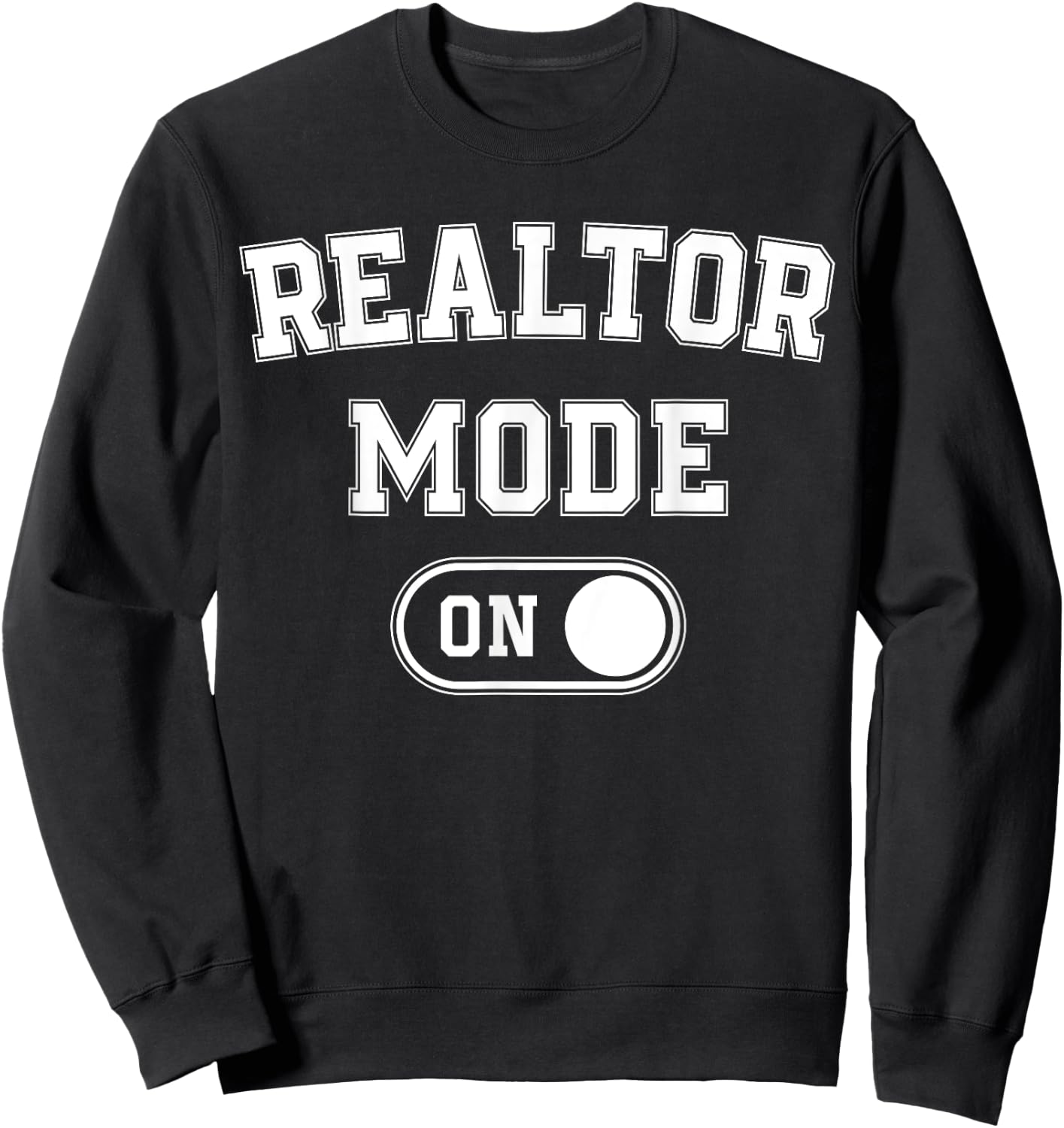 Realtor Mode On Funny Real Estate Agent Gift Home Seller Sweatshirt - Sweatshirt | Black