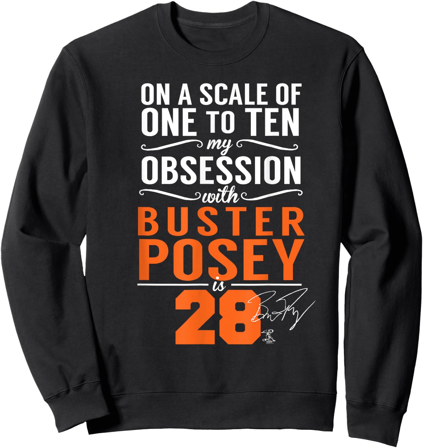 Buster Posey On A Scale Of 1-10 My Obsession Is 28 Sweatshirt - Sweatshirt | Black