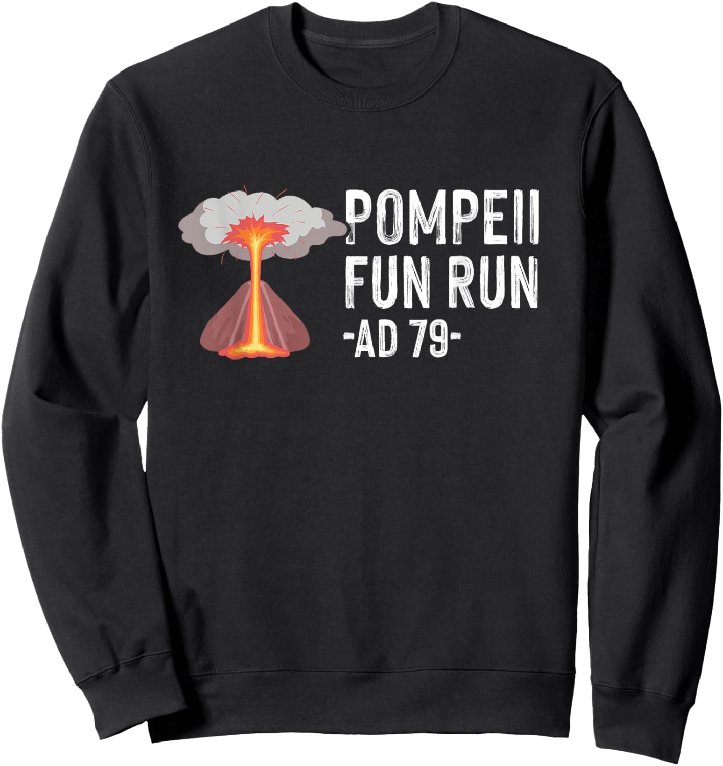 Pompeii Fun Run AD 79 Quote - Fun Human Geography Nerd Sweatshirt - Sweatshirt | Black