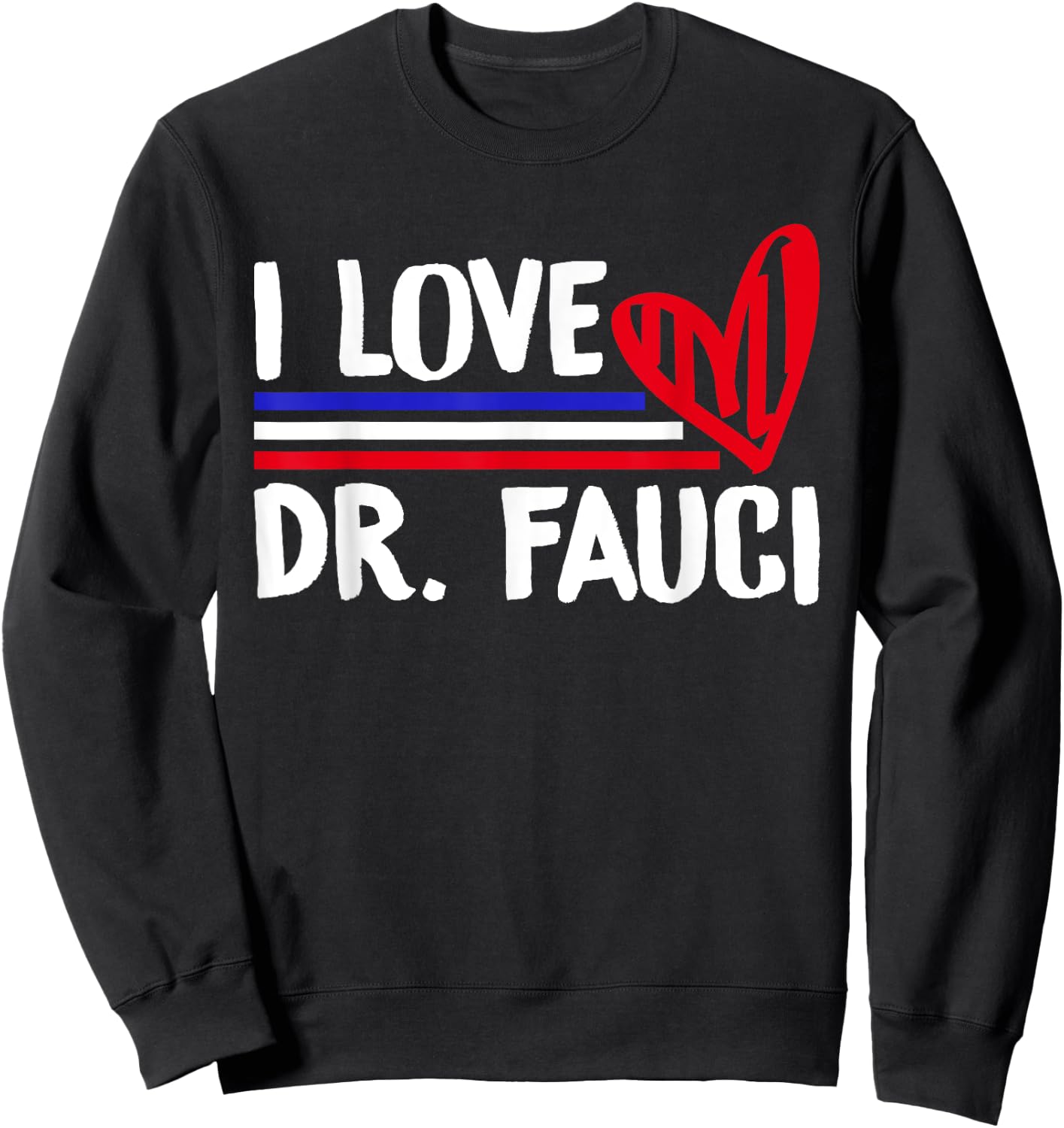 I Love Dr Fauci Sweatshirt - Sweatshirt | Black