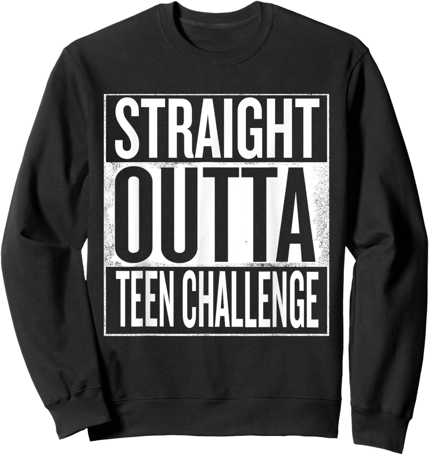 Straight Outta Teen Challenge Sweatshirt - Sweatshirt | Black