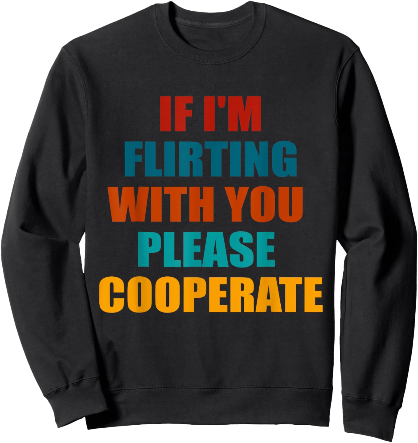 If I'm Flirting With You Please Cooperate Vintage Quote Sweatshirt - Sweatshirt | Black