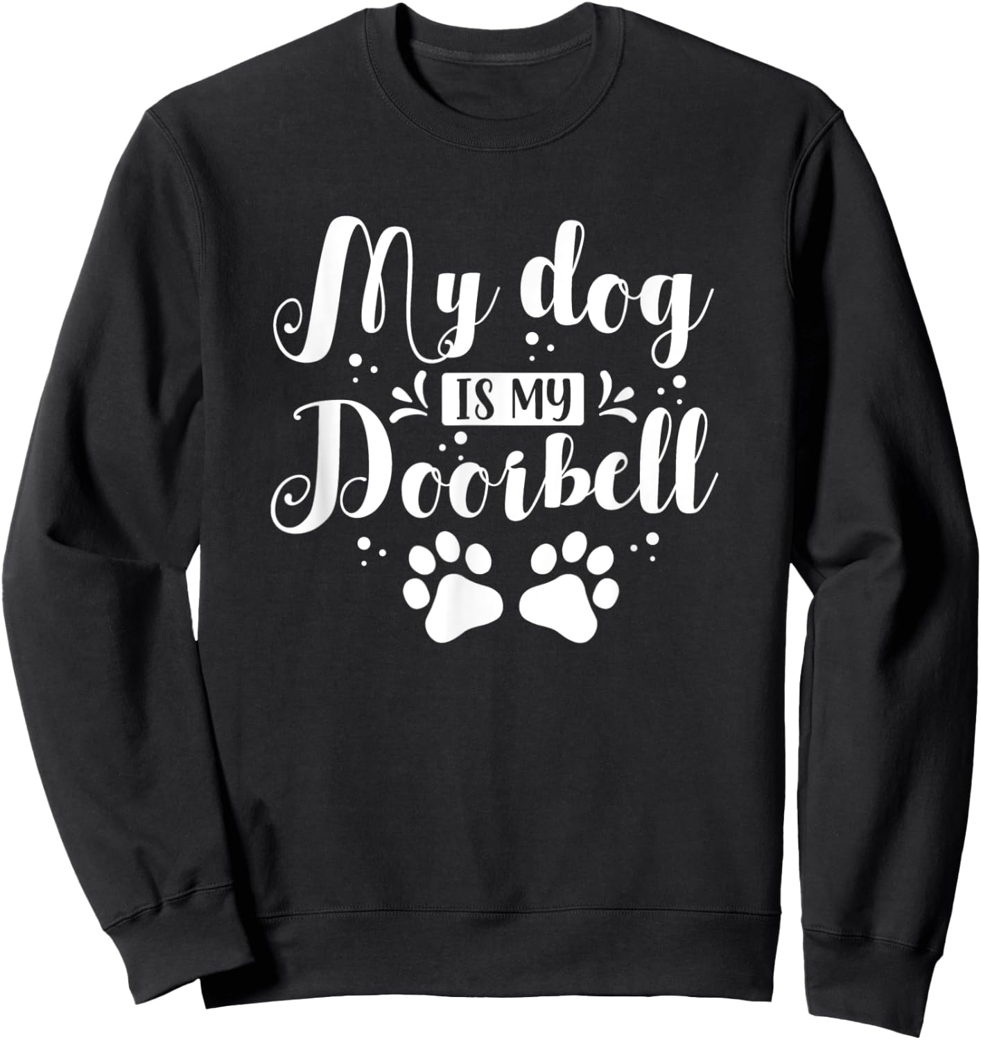 Cute Funny My Dog Is My Doorbell Women Kids Sweatshirt - Sweatshirt | Black
