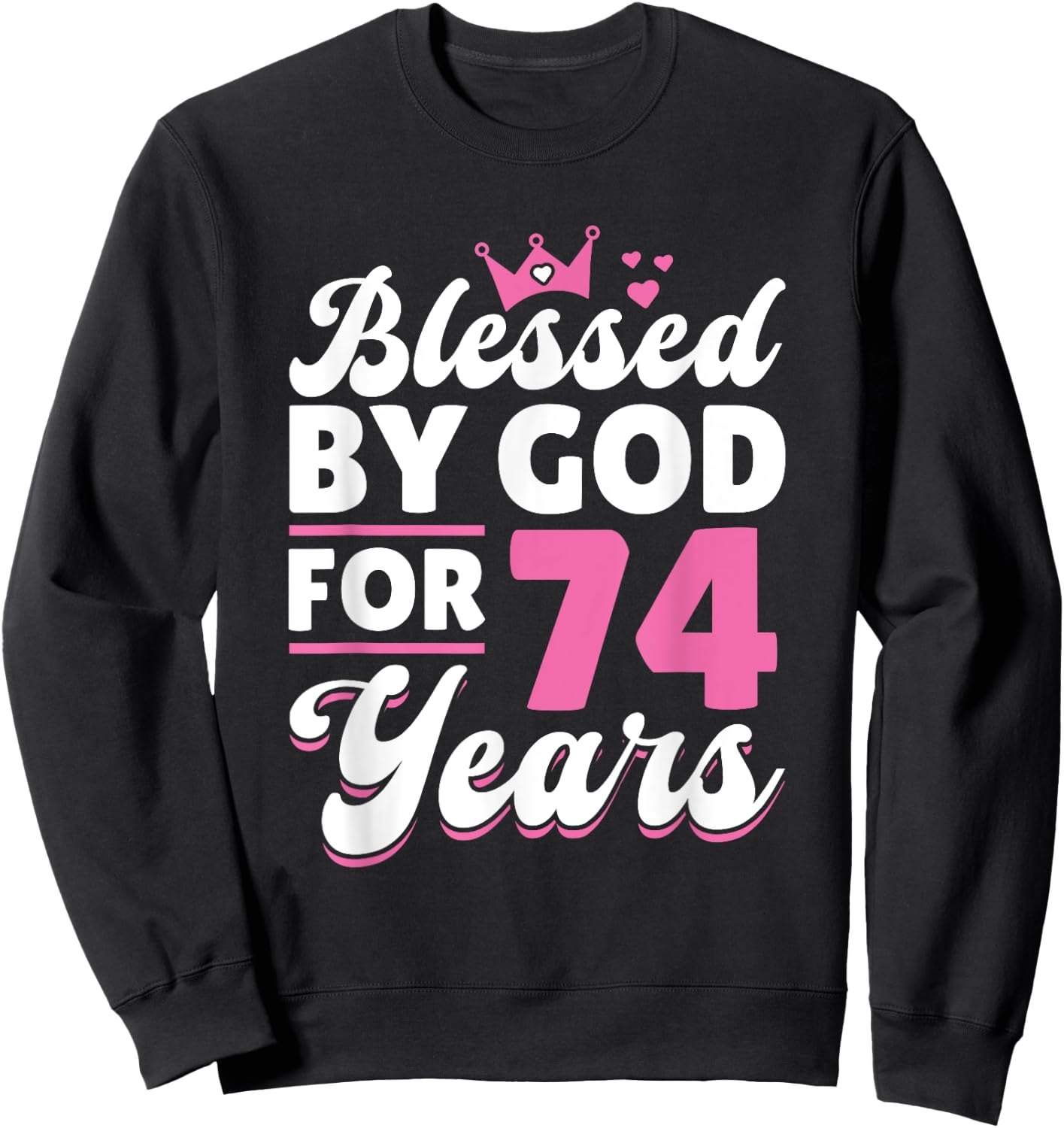 74th Birthday Woman Girl Blessed By God For 74 Years Sweatshirt - Sweatshirt | Black