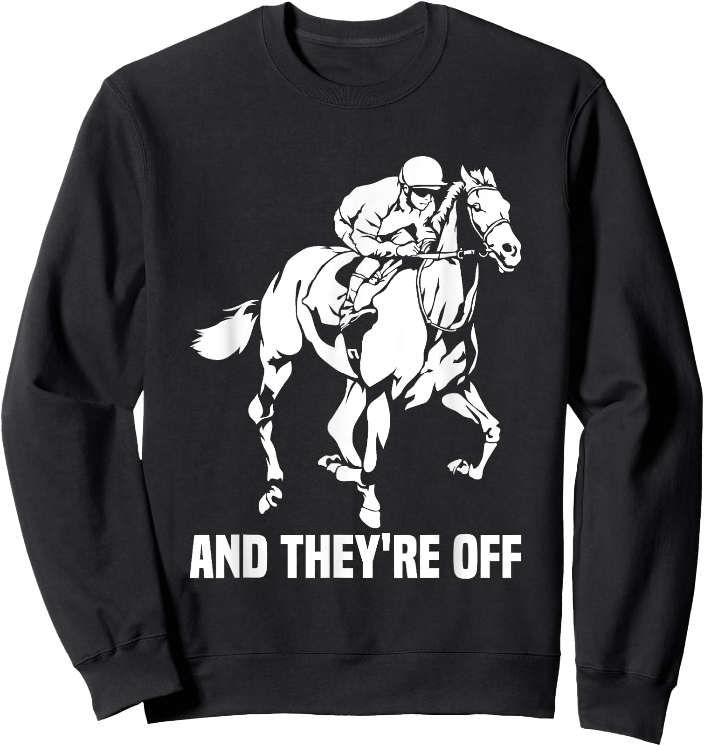 And They're Off, Horse Racing Fan, Thoroughbred Racing Sweatshirt - Sweatshirt | Black