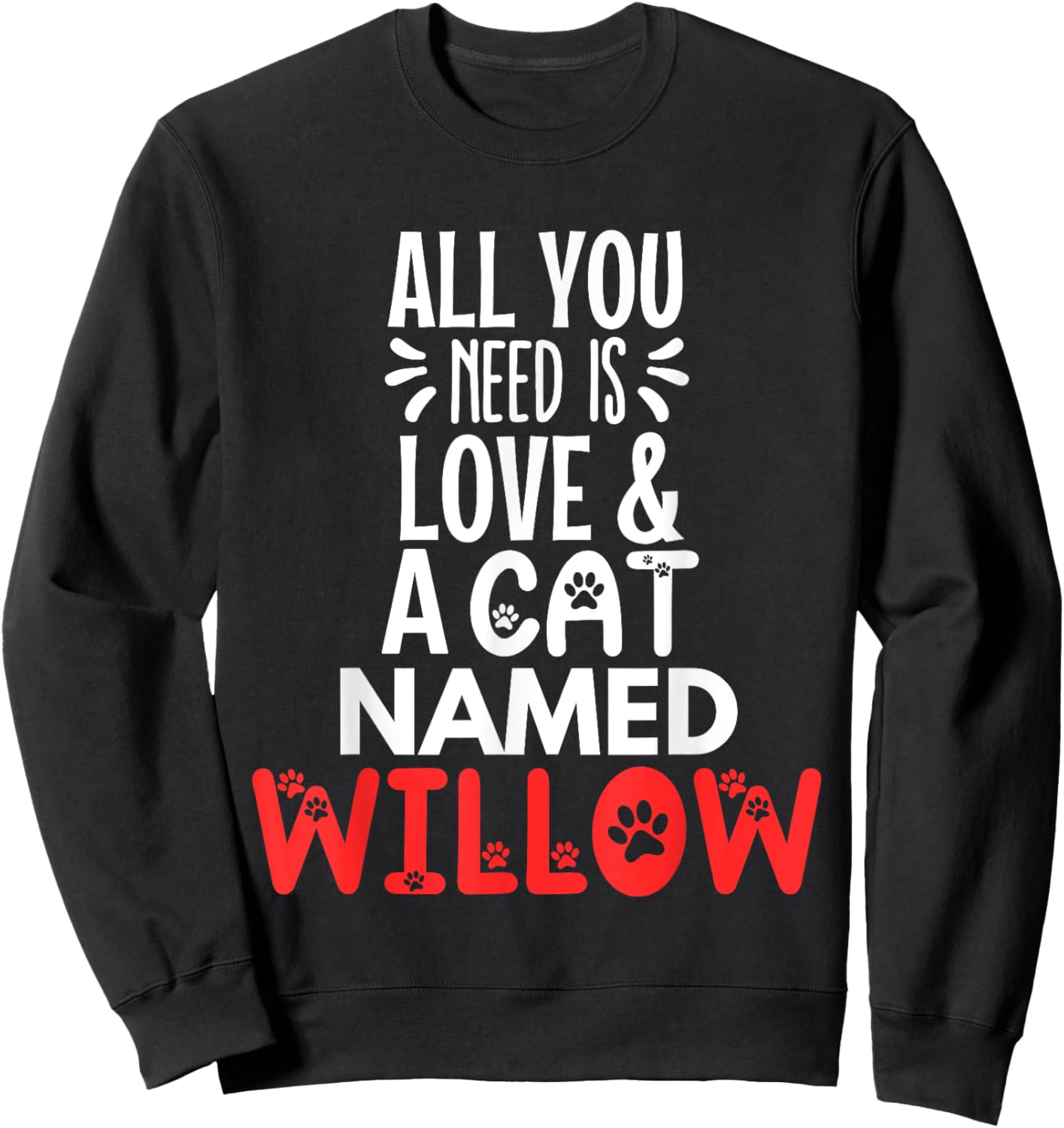 Cat Name Willow Design - All You Need is Love! Sweatshirt - Sweatshirt | Black