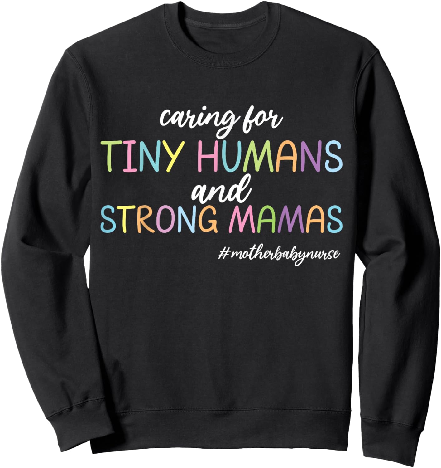 Caring for Tiny Humans And Strong Mamas Mother Baby Nurse Sweatshirt - Sweatshirt | Black