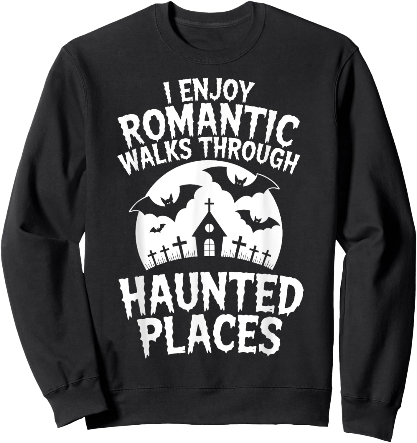 I Enjoy Romantic Walks Through Haunted Places Ghost Hunting Sweatshirt - Sweatshirt | Black