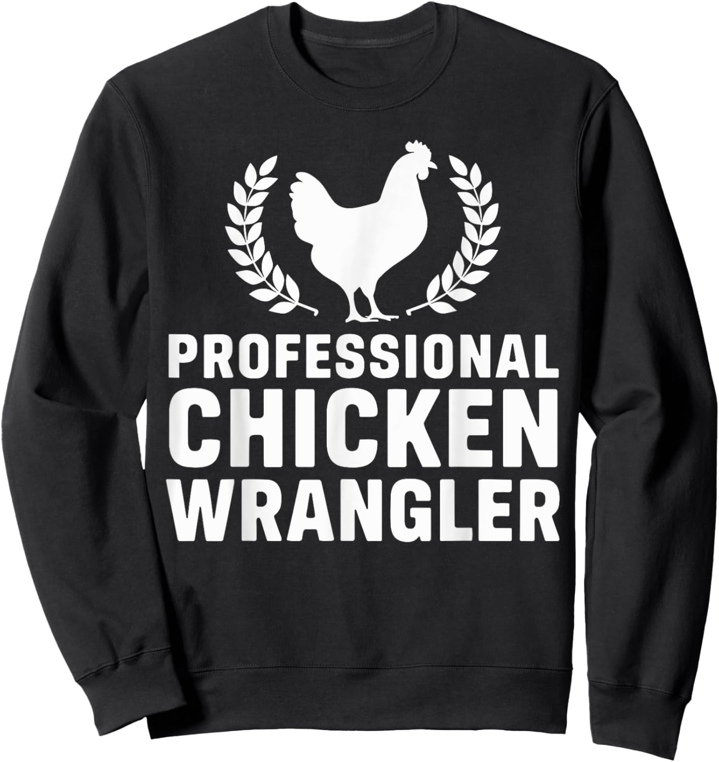 Professional Chicken Wrangler Funny Chicken Rooster Sweatshirt - Sweatshirt | Black