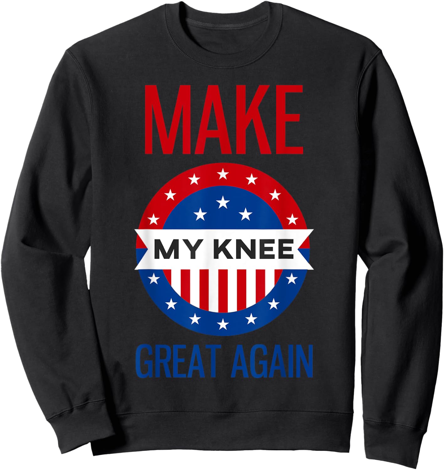 Funny Make My Knee Great Again Shirt Knee Injury Recovery Sweatshirt - Sweatshirt | Black