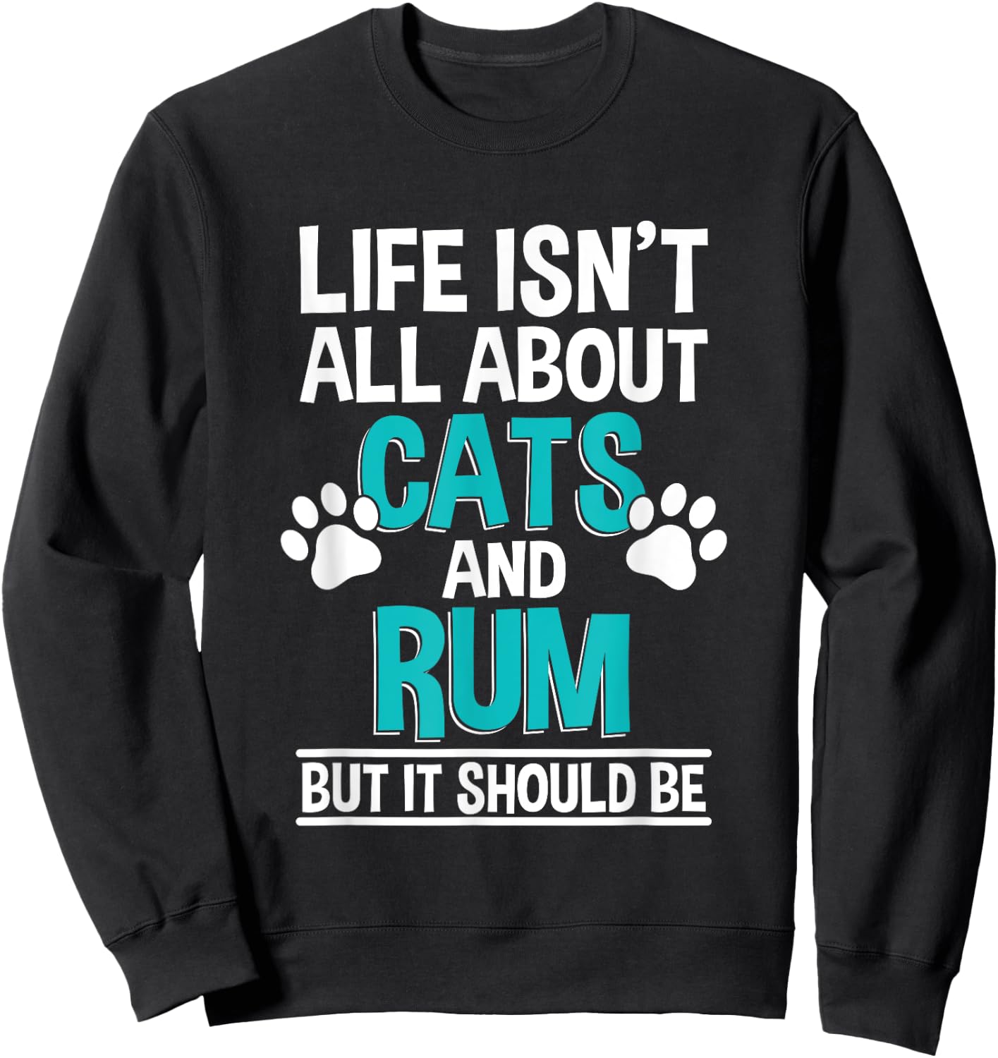 Life Isn't All About Cats And Rum, Rum Drinker Sweatshirt - Sweatshirt | Black