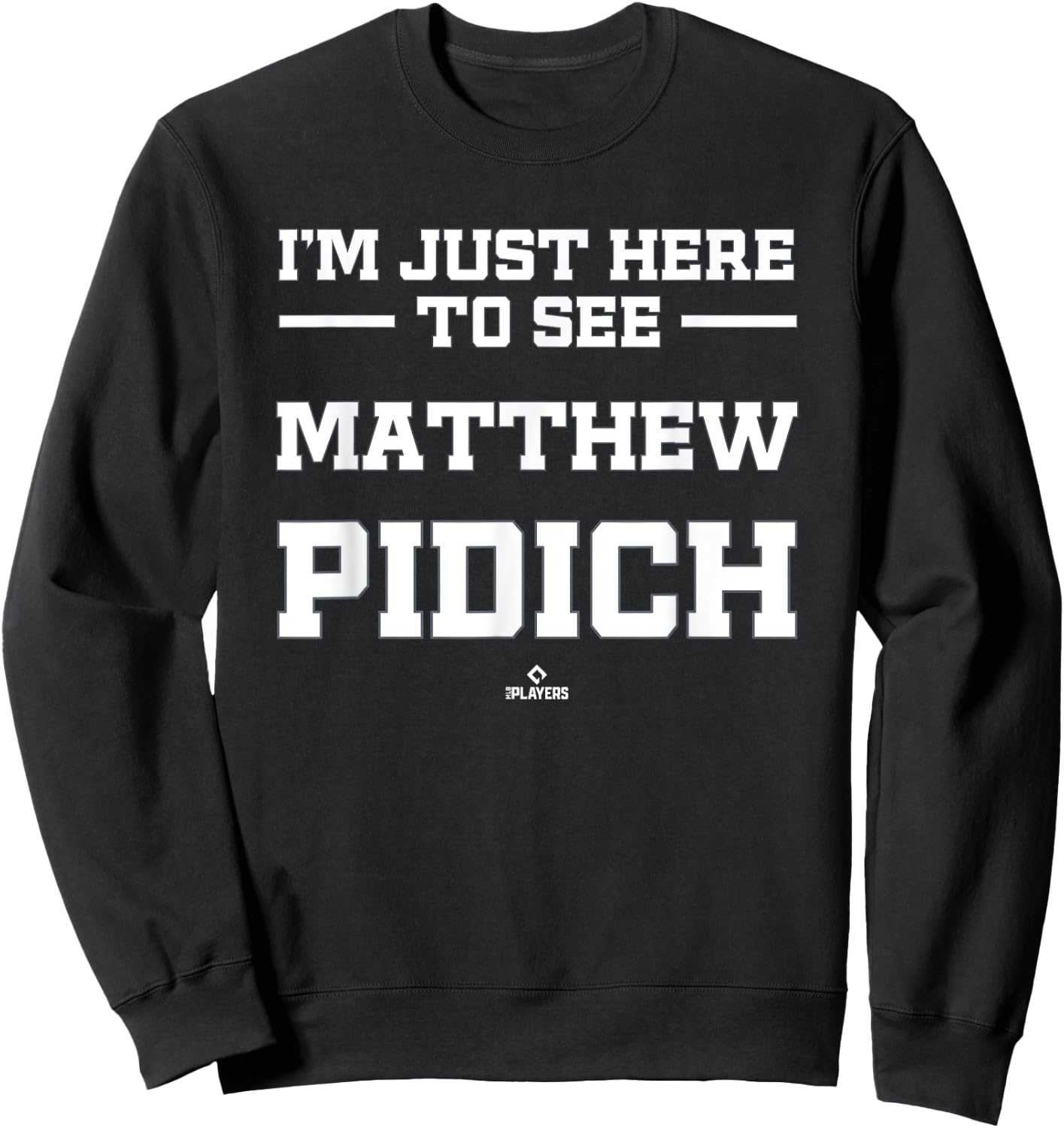 I'm Here to See Matthew Pidich Prospect Baseball Fan Gear Sweatshirt - Sweatshirt | Black