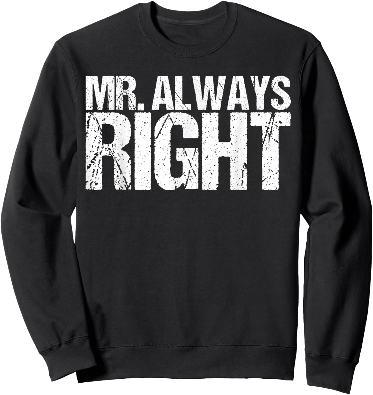 Mr Always Right Funny Saying Ironic Quote Sweatshirt - Sweatshirt | Black