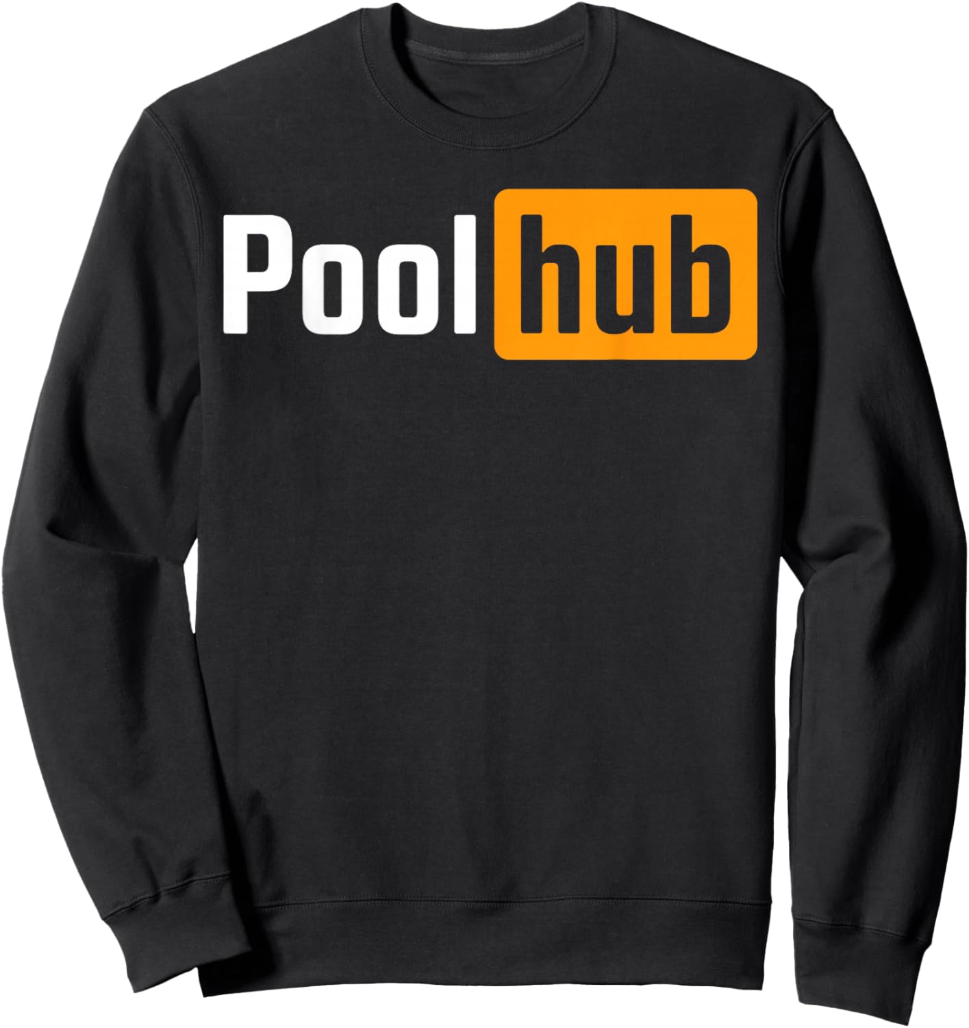 Pool Hub Funny Billiards Pool Player Quotes Parody Design Sweatshirt - Sweatshirt | Black