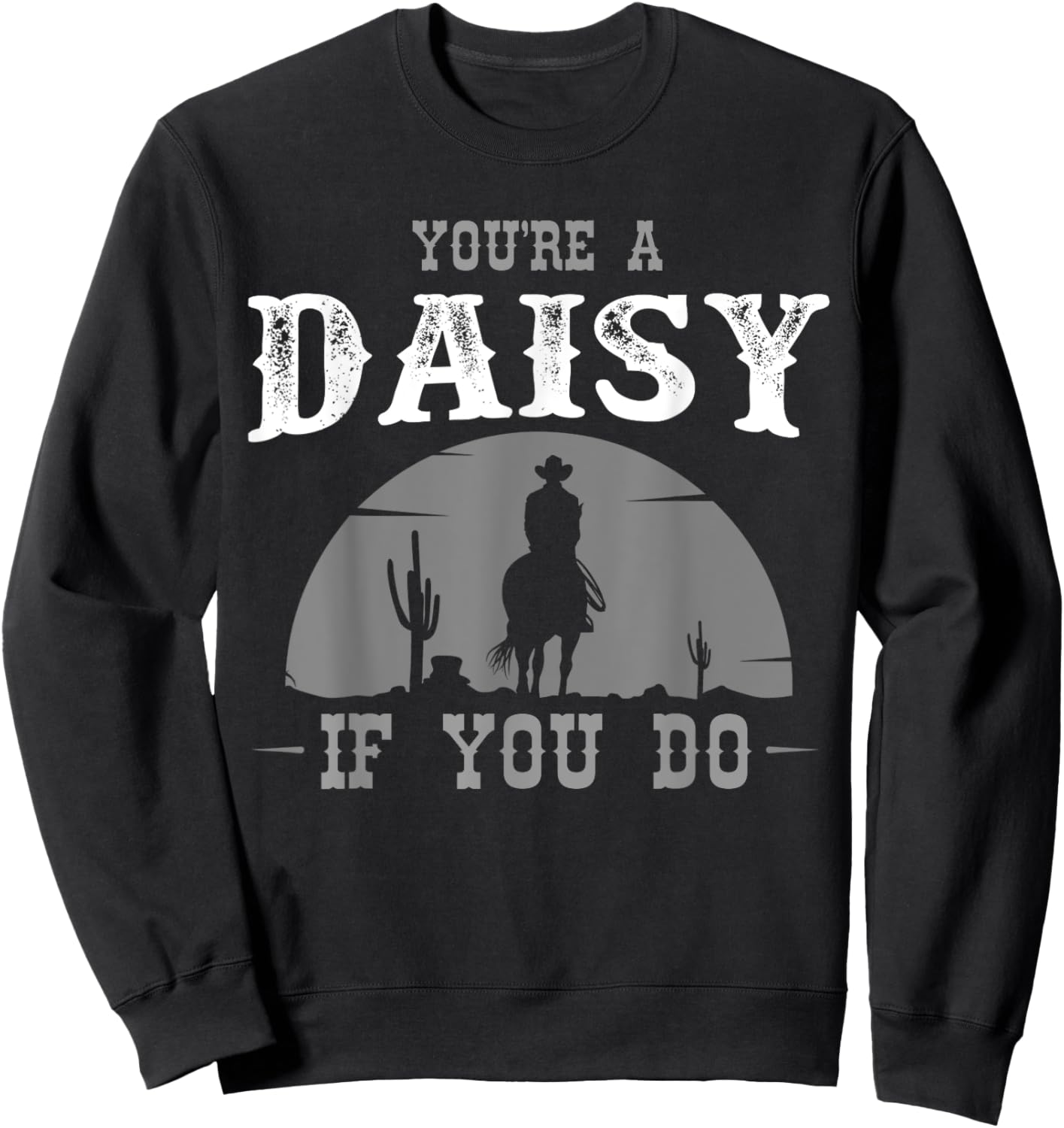 Cowboy and western movie or youre a daisy do Sweatshirt - Sweatshirt | Black