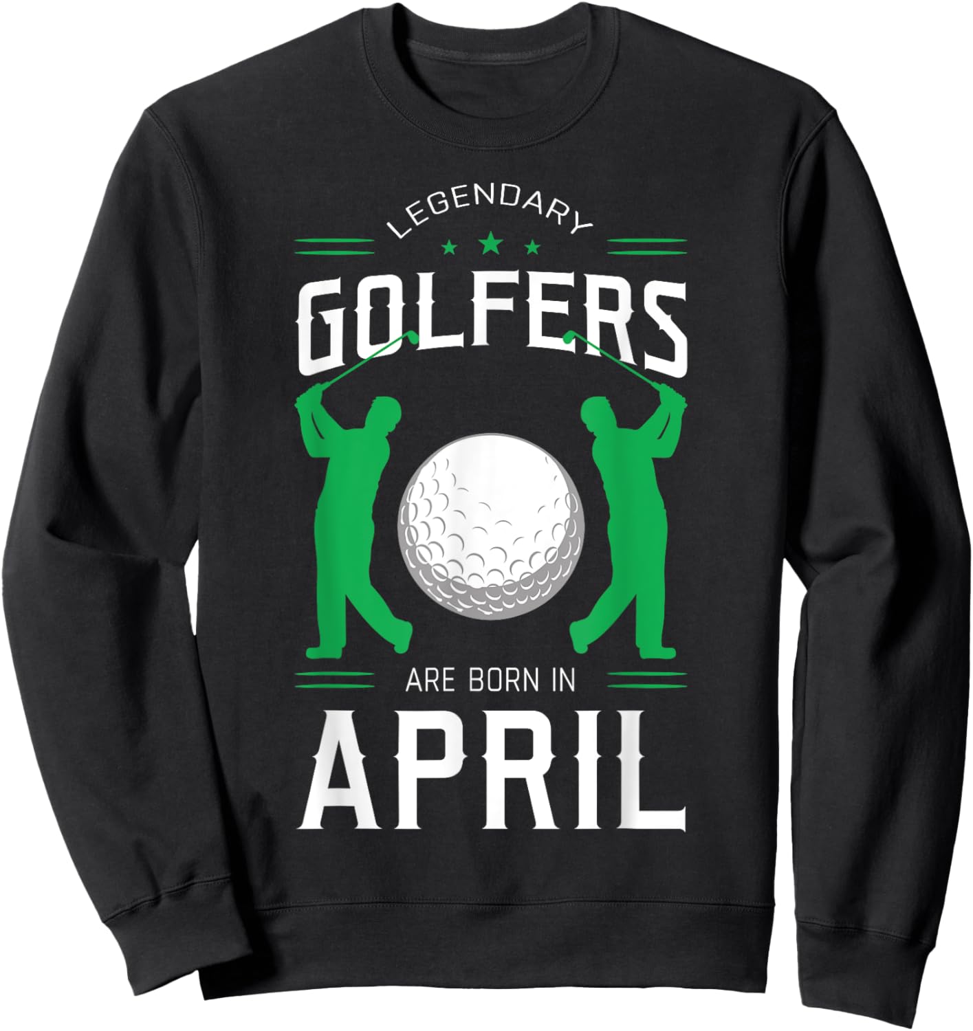 Legendary Golfers Are Born In April Birthday Party Sport Sweatshirt - Sweatshirt | Black
