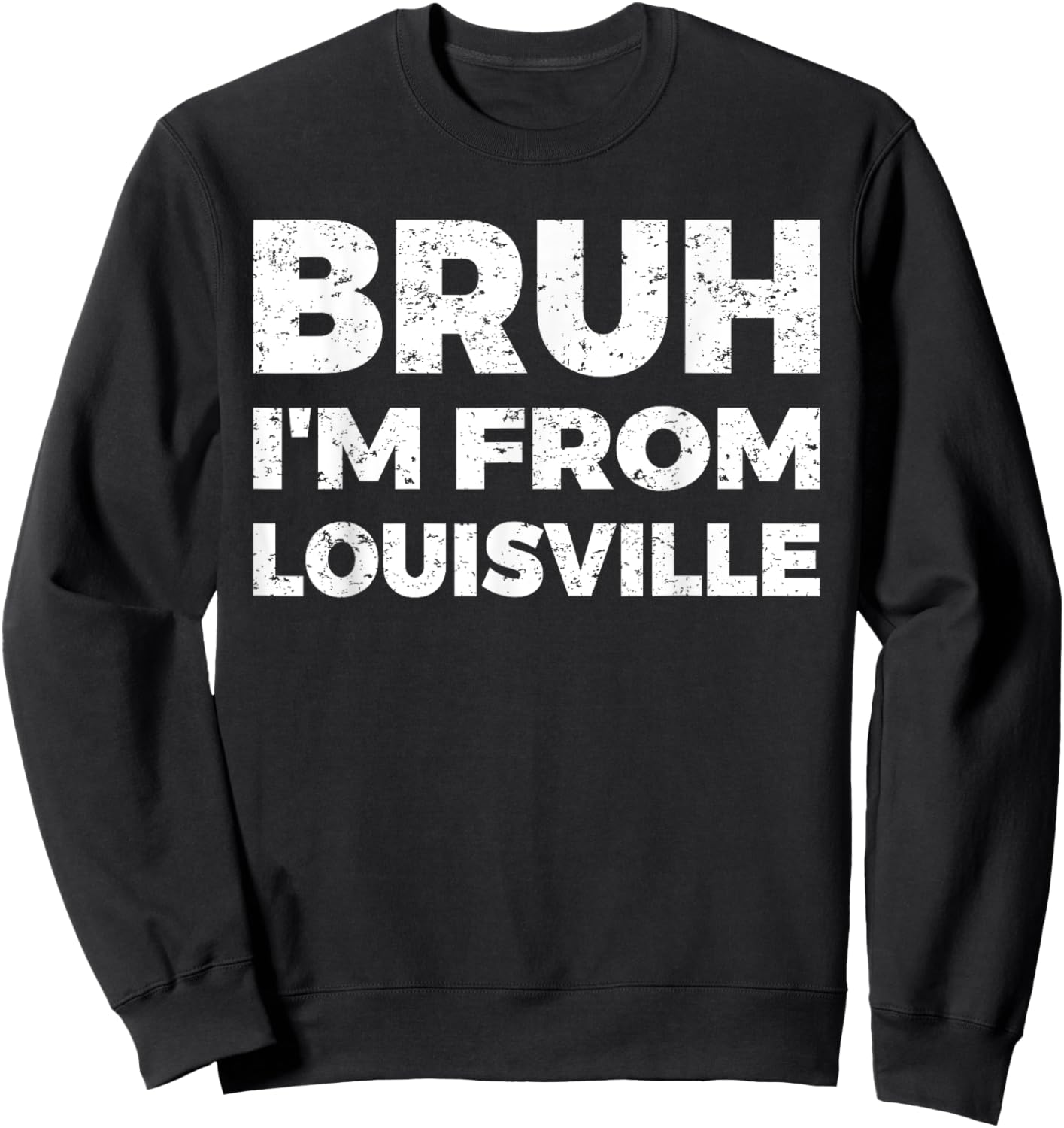 Bruh I'm From Louisville Sweatshirt - Sweatshirt | Black