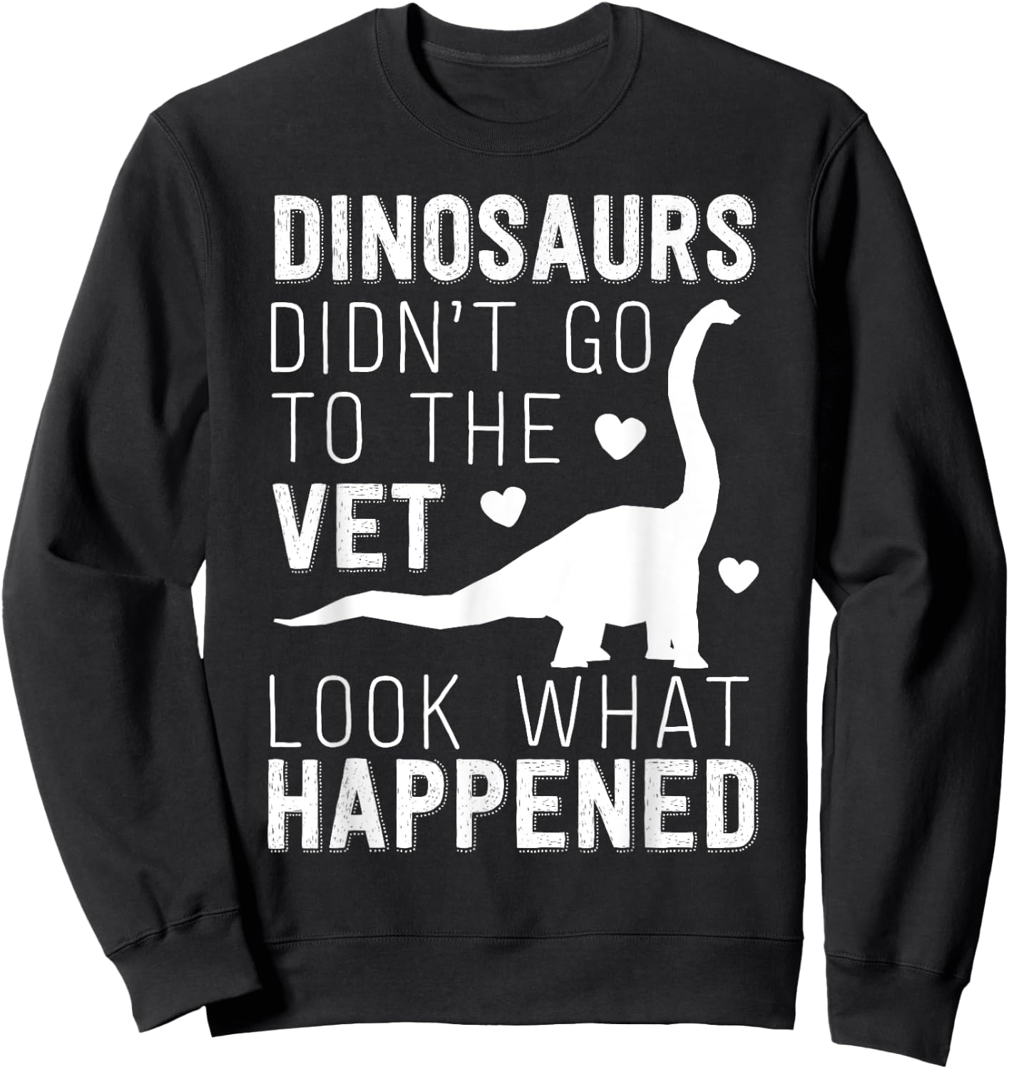 Dinosaurs Didn't Go To The Vet Funny Veterinarian Joke Sweatshirt - Sweatshirt | Black