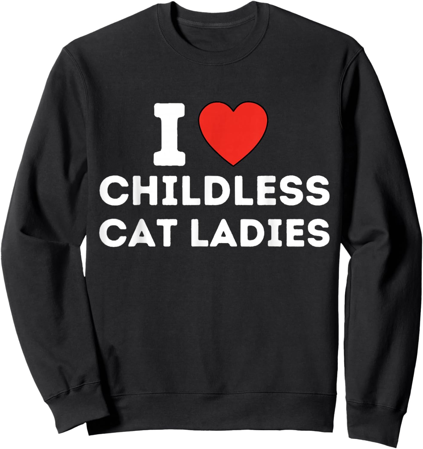 I Love Childless Cat Ladies Sweatshirt - Sweatshirt | Black