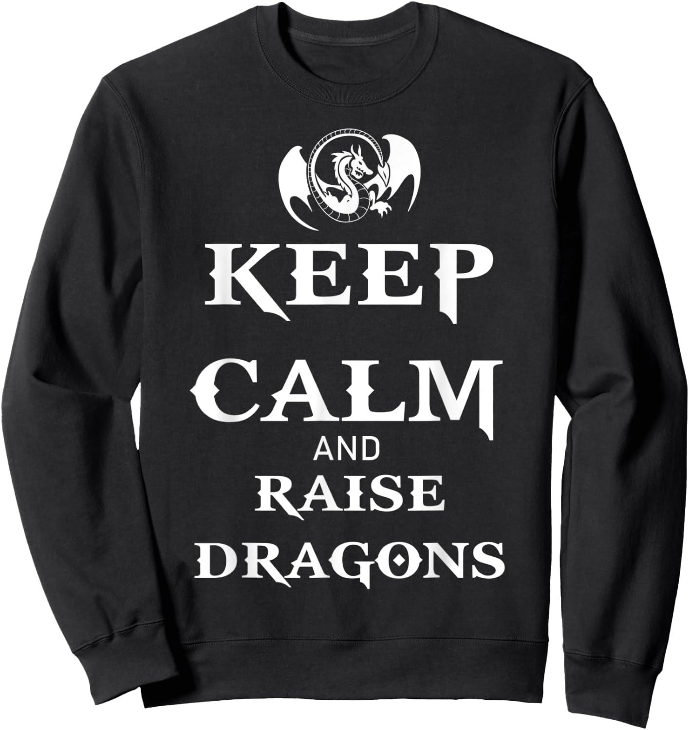 Keep Calm and Raise Dragons Cool Fantasy Adventure Viking Sweatshirt - Sweatshirt | Black