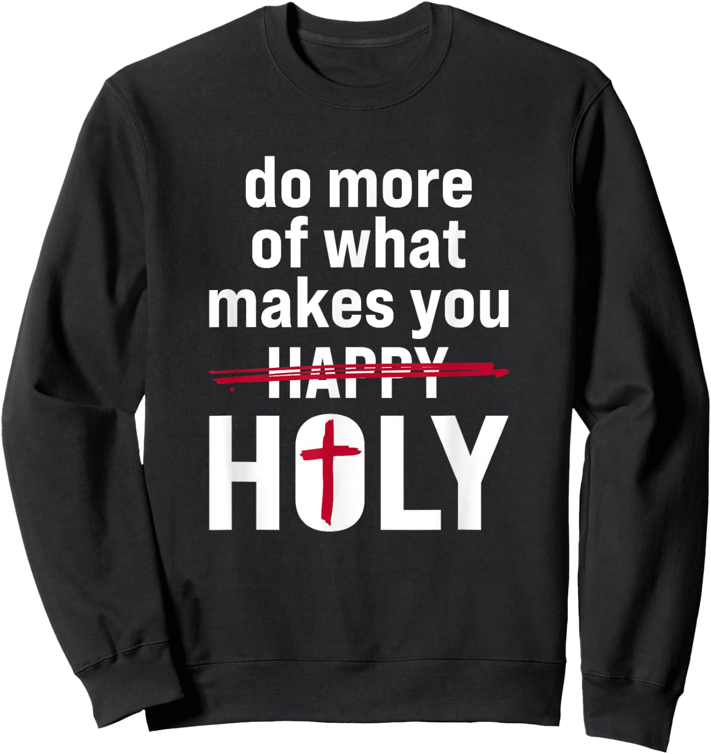 Do what makes you holy - Holy Humor Quote Sweatshirt - Sweatshirt | Black