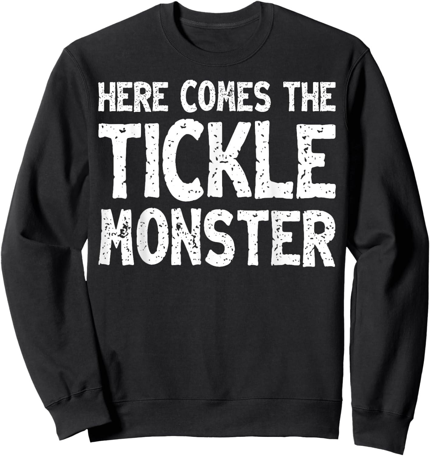 Here Comes The Tickle Monster Funny Tickling Laughter Gift Sweatshirt - Sweatshirt | Black