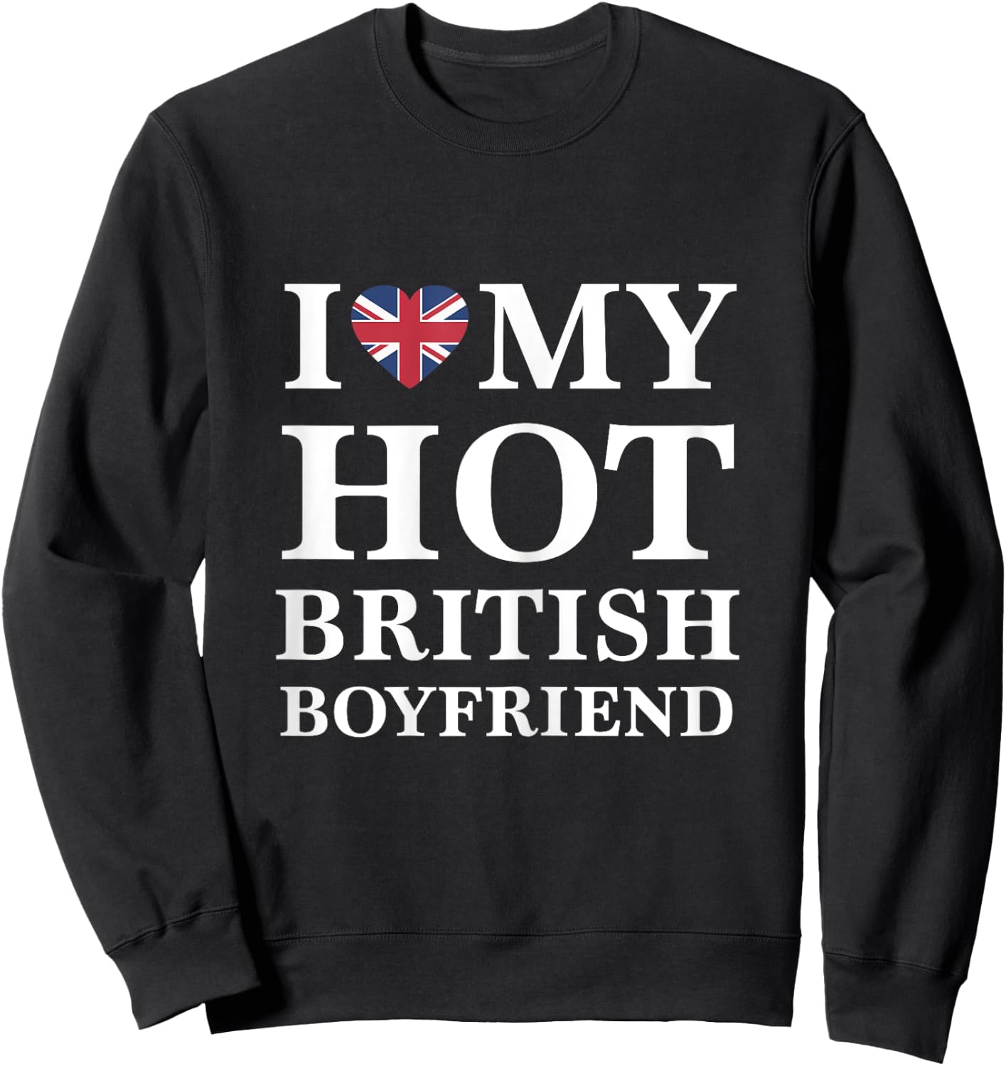 I Love My Hot British Boyfriend Cute Relationship Sweatshirt - Sweatshirt | Black
