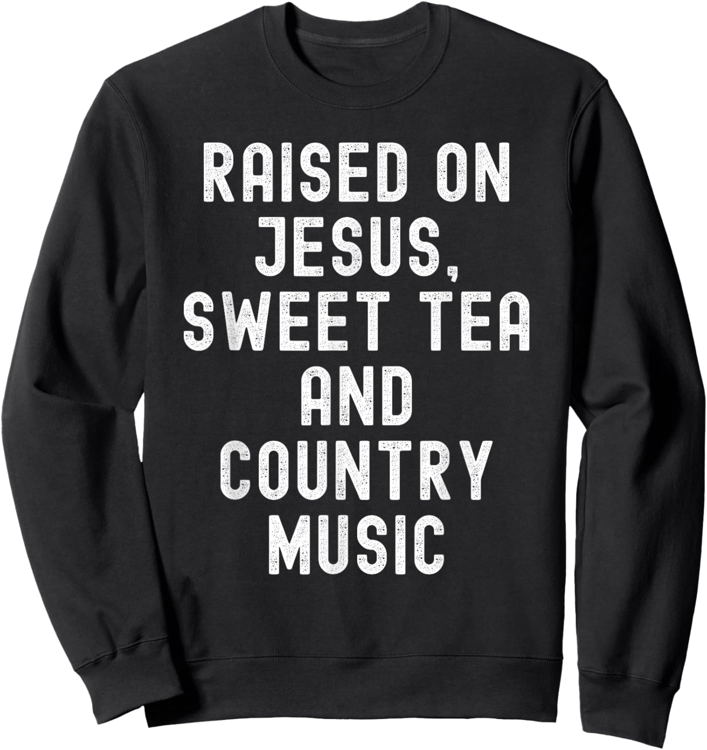 Raised On Jesus Sweet Tea And Country Music retro vintage Sweatshirt - Sweatshirt | Black
