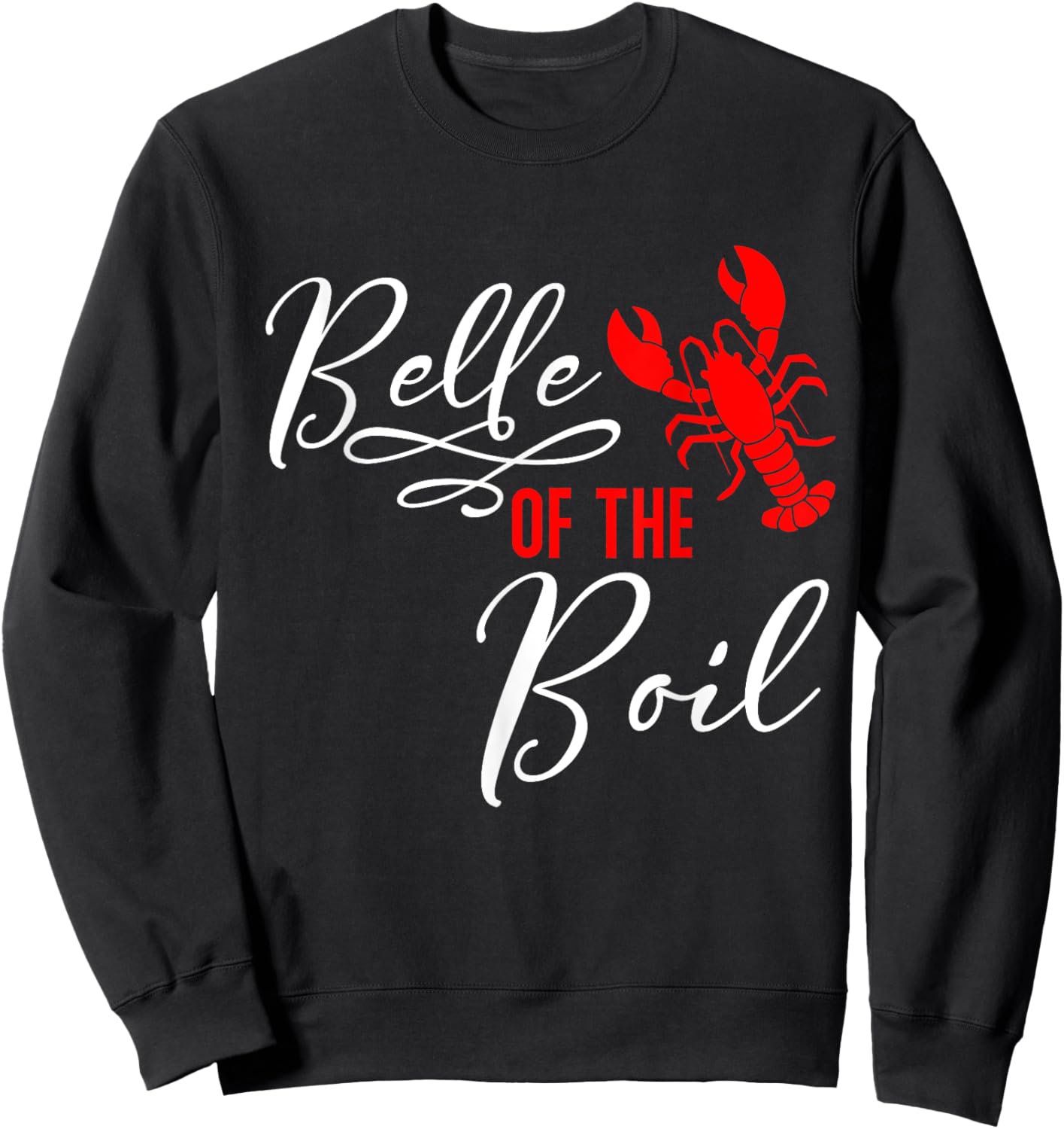 Belle of The Boil Seafood Boil Party Crawfish Lobster Sweatshirt - Sweatshirt | Black