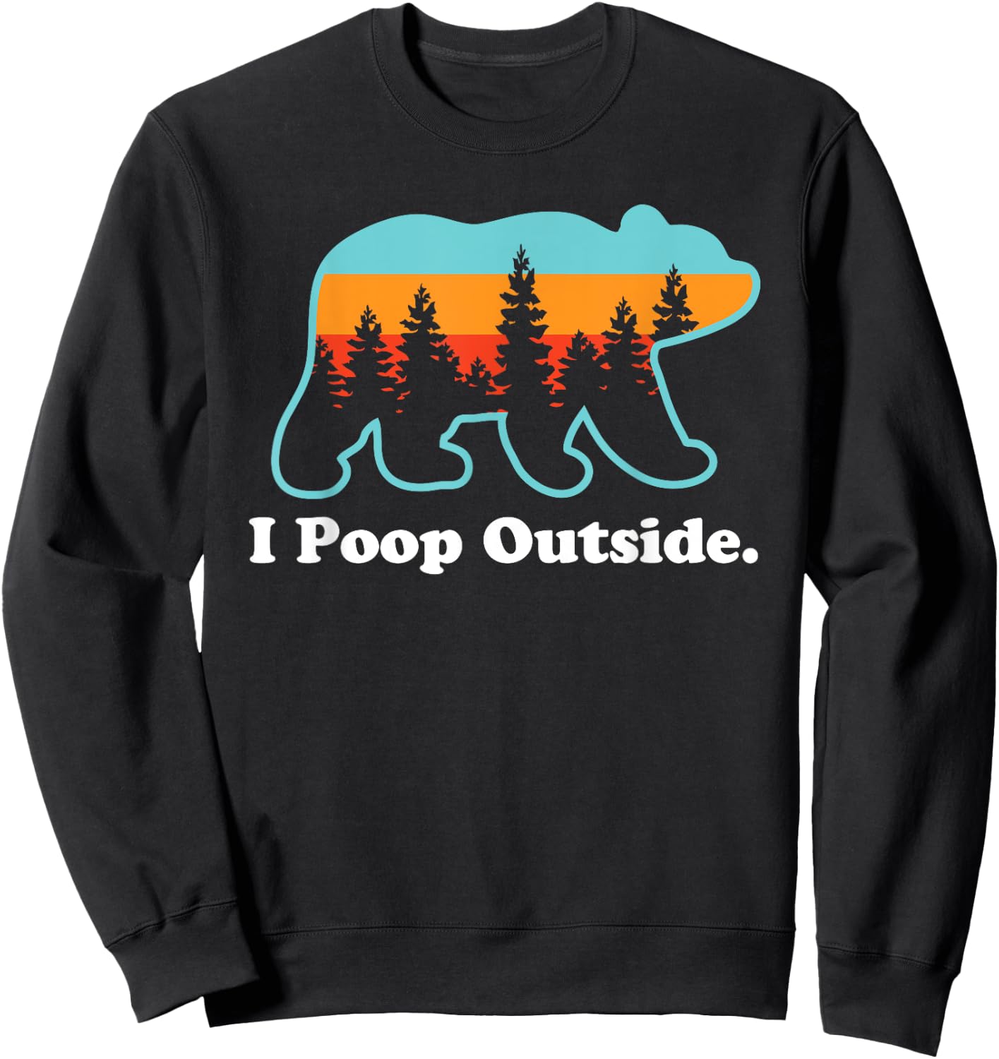Funny Camping for Outdoorsman I Poop Outside Sweatshirt - Sweatshirt | Black