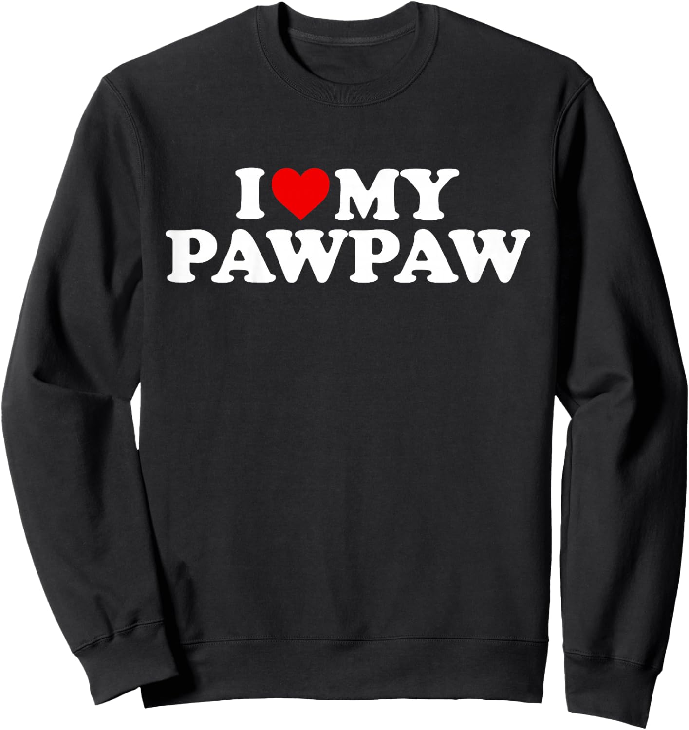 I Love My Pawpaw Design: Toddler, Boy, Girl, Youth, Baby Sweatshirt - Sweatshirt | Black