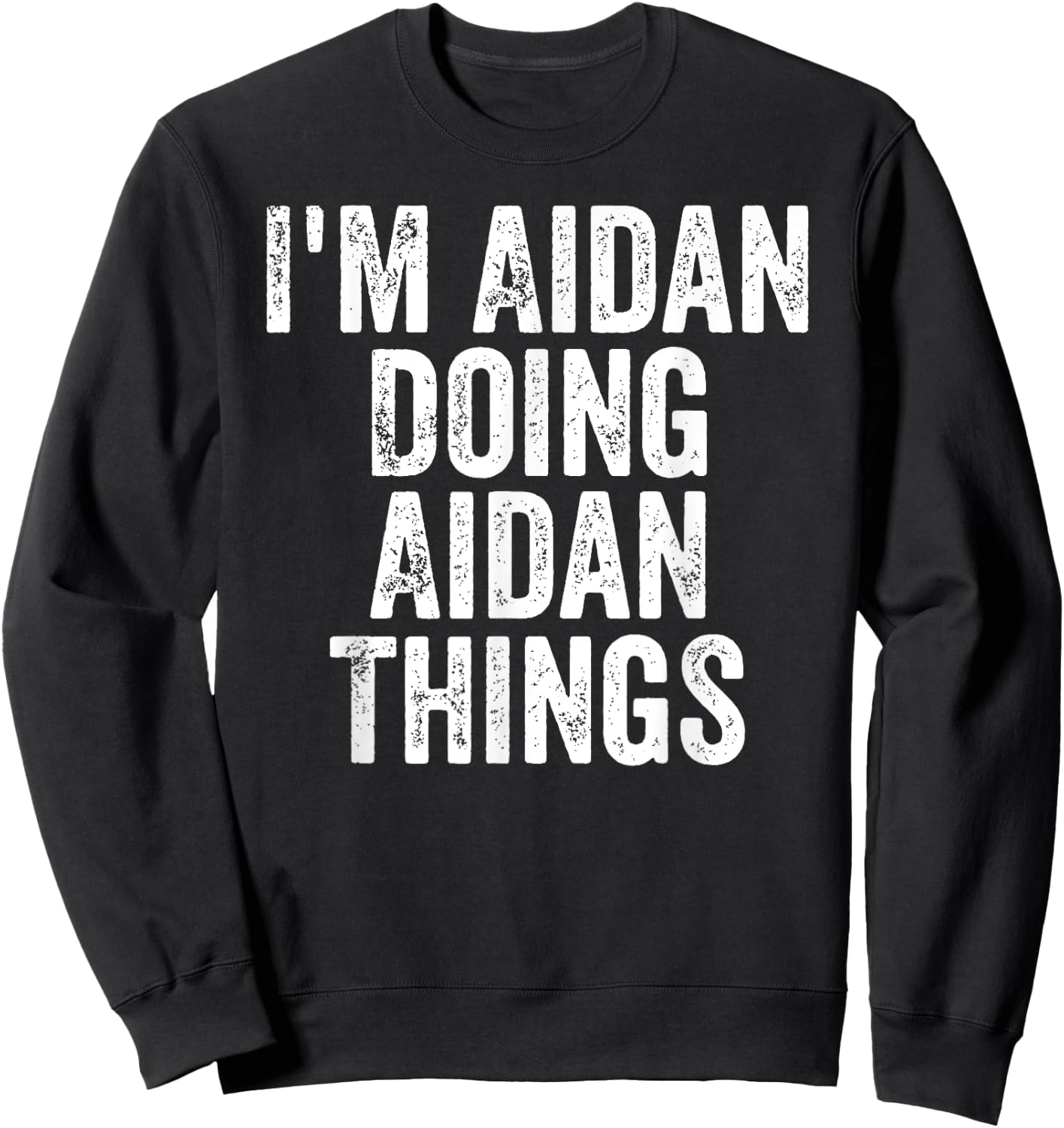 I'm Aidan Doing Aidan Things Shirt Personalized First Name Sweatshirt - Sweatshirt | Black