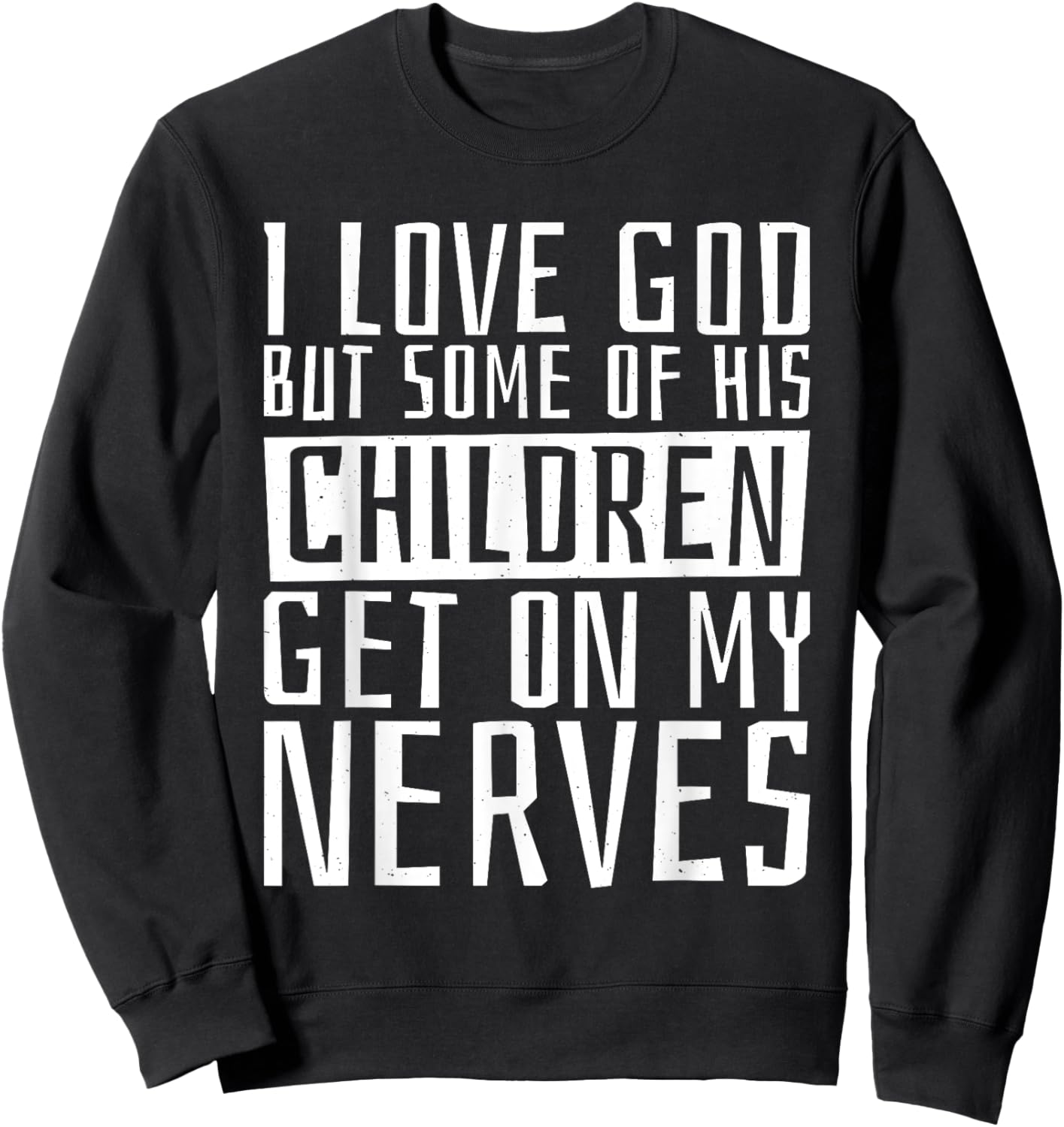 I Love God But Some Of His Children, Religious Christianity Sweatshirt - Sweatshirt | Black