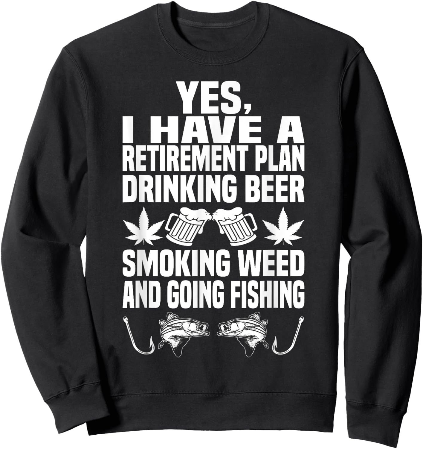 Retirement Plan Drink Beer Smoke Weed And Going Fishing Sweatshirt - Sweatshirt | Black