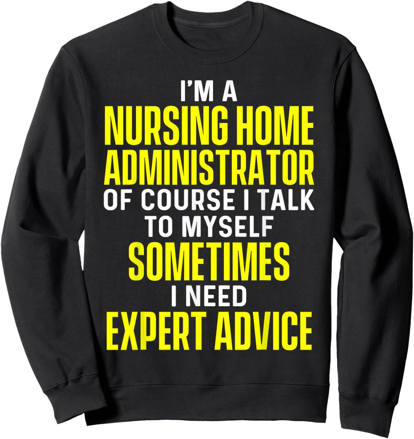 Nursing Home Administrator Funny Long Term Care Sweatshirt - Sweatshirt | Black