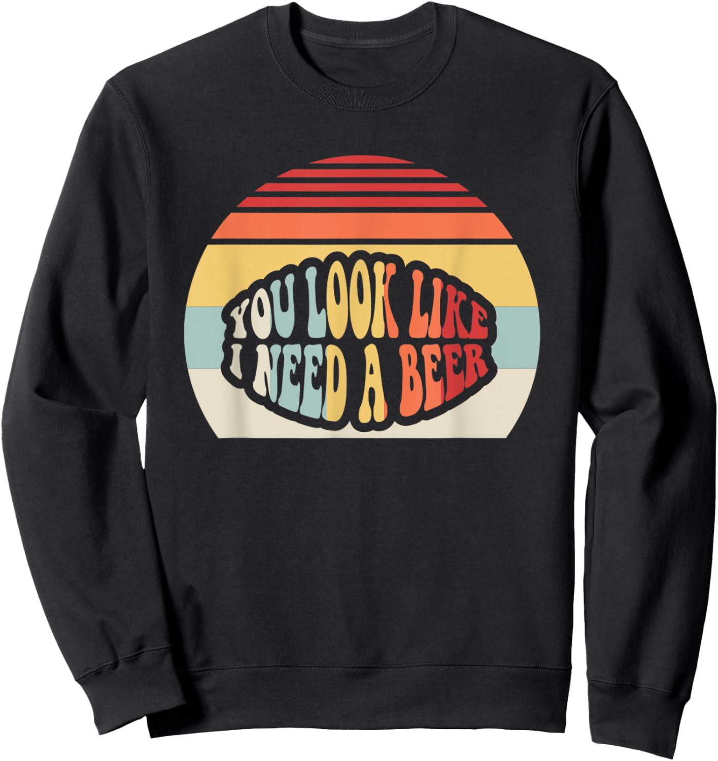 You Look Like I Need A Beer Retro Humor Sweatshirt - Sweatshirt | Black