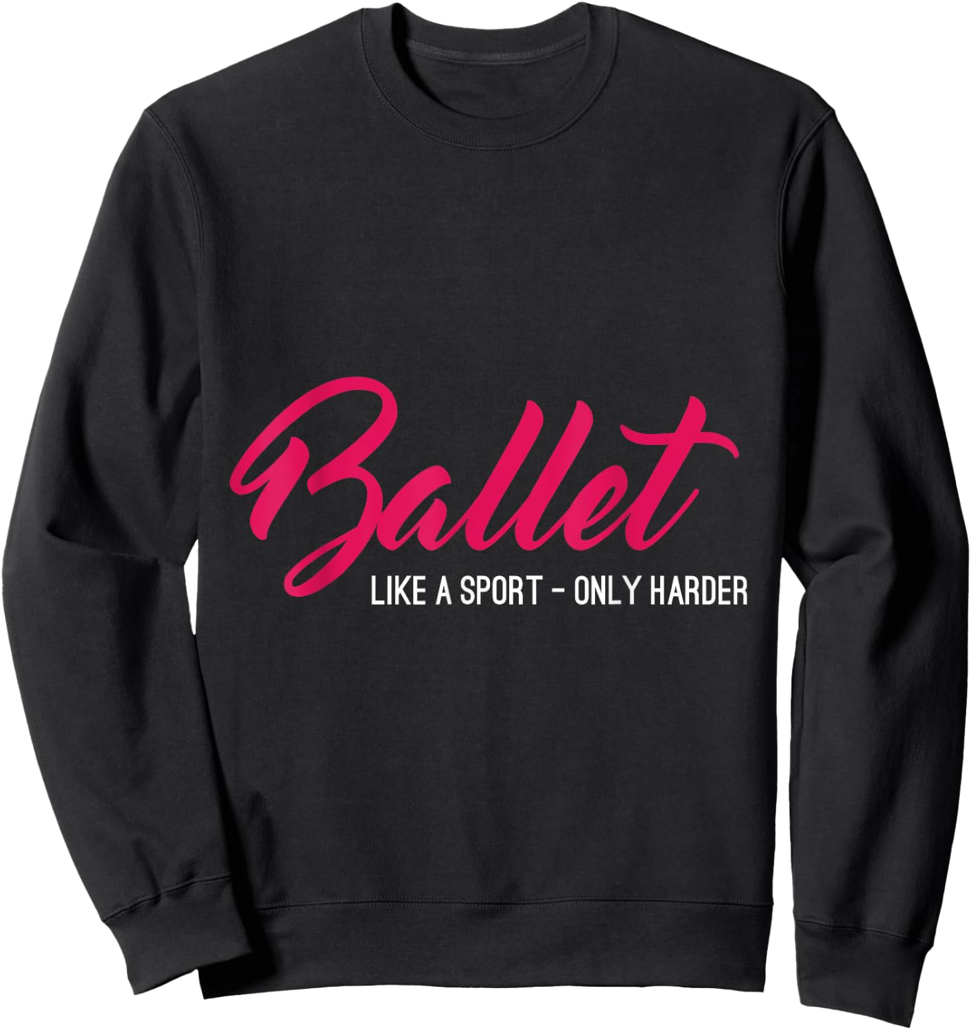 Ballet Like A Sport Only Harder Funny Ballet Sweatshirt - Sweatshirt | Black