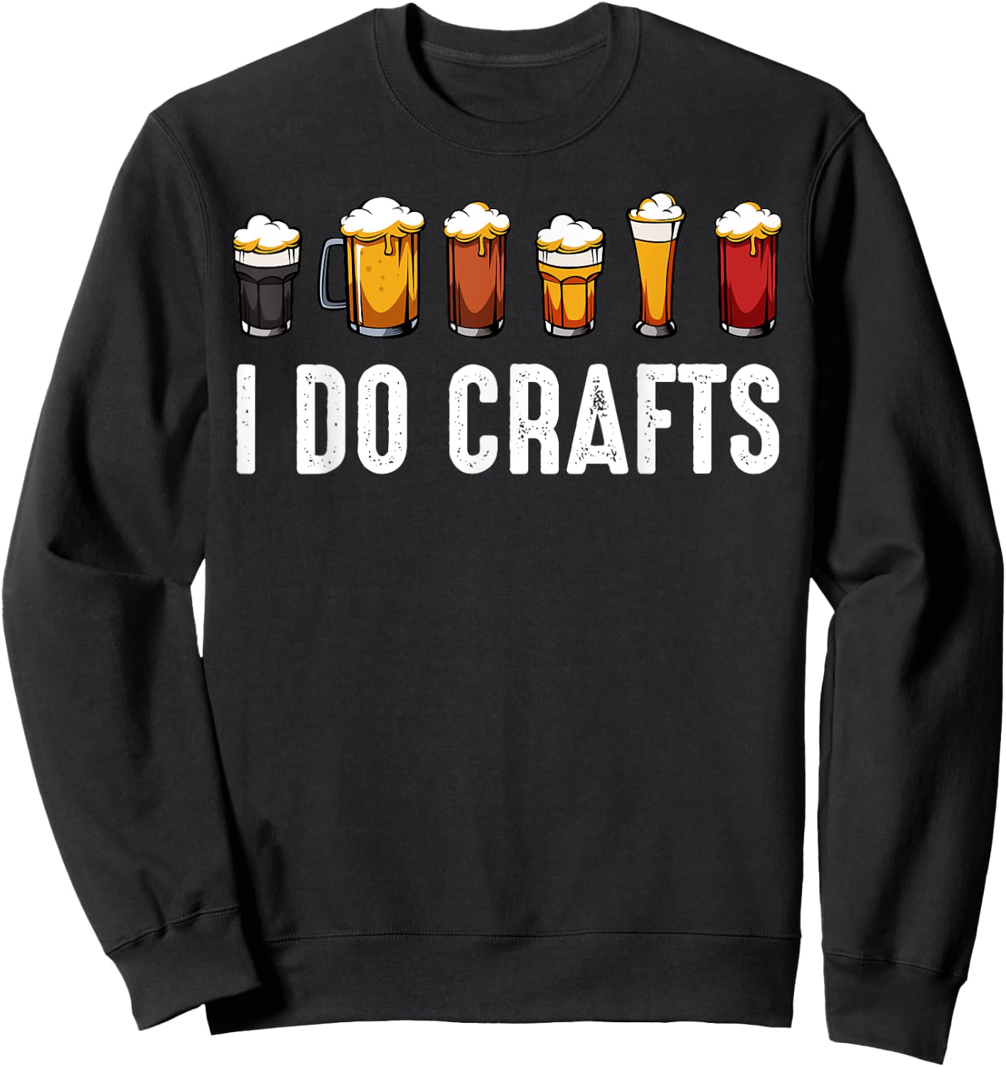 I Do Crafts Brewers Homemade Beer Lovers Drinkers Sweatshirt - Sweatshirt | Black