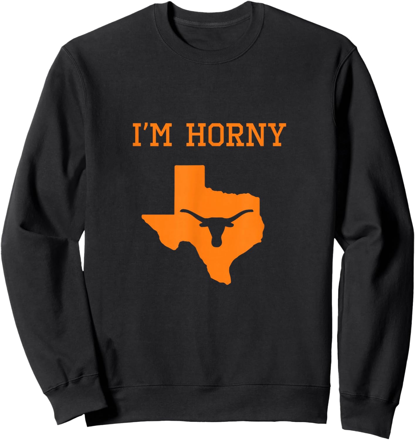 I'm Horny - Texas Funny Merch Sweatshirt - Sweatshirt | Black