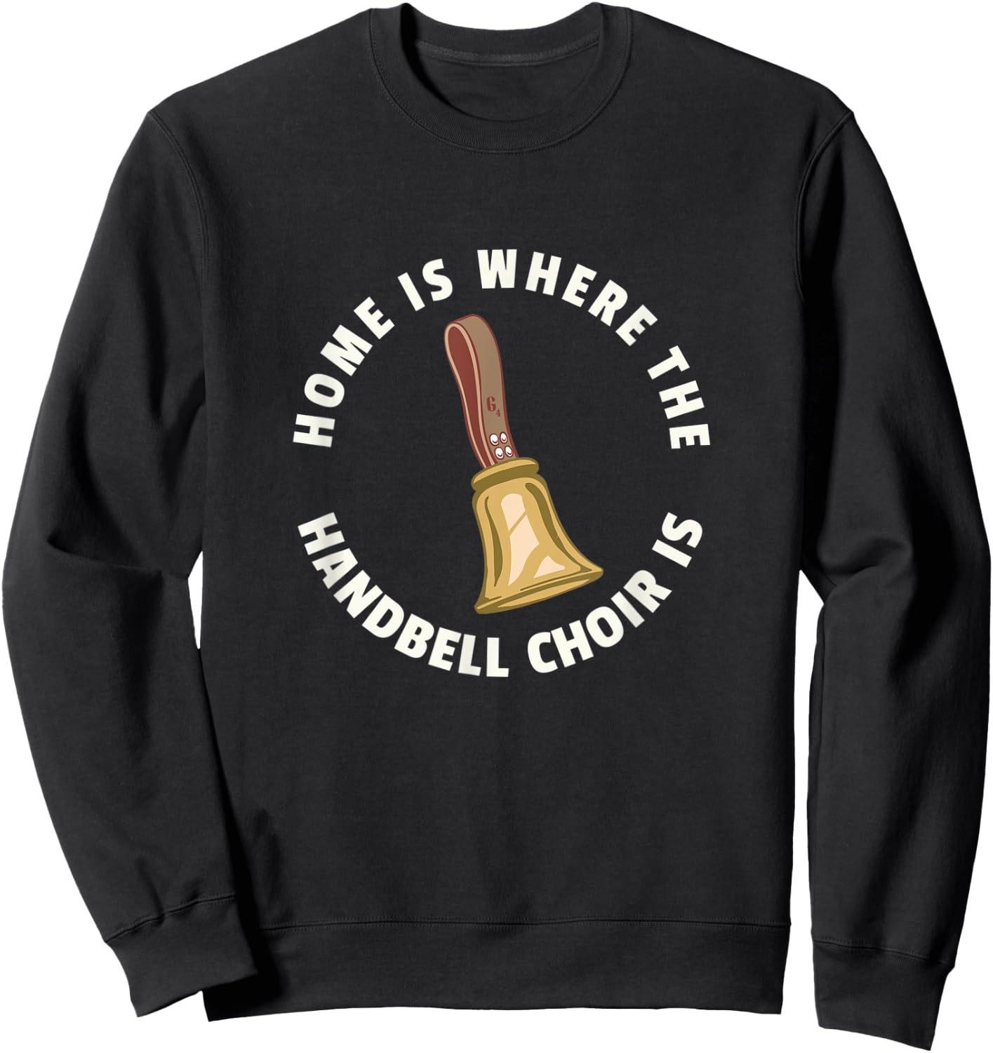 Home Is Where The Handbell Choir Is - Handbell Music Lover Sweatshirt - Sweatshirt | Black