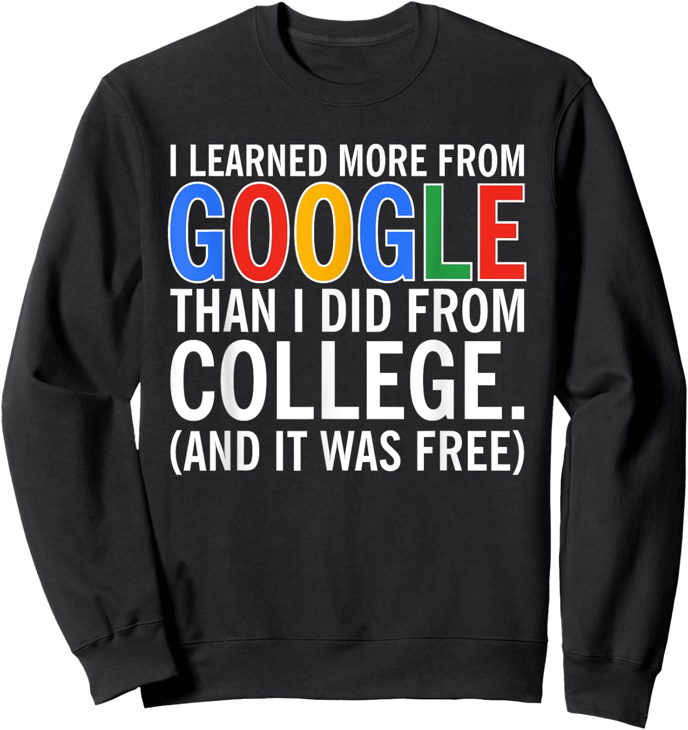 I Learned More From Google Than I Did From College Sweatshirt - Sweatshirt | Black