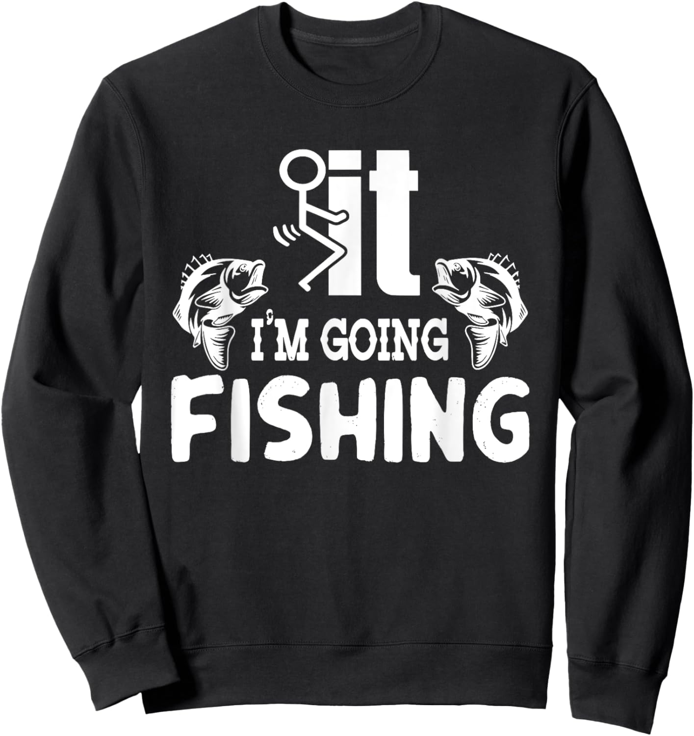 It I'm Going Fishing Funny Fisherman People Sweatshirt - Sweatshirt | Black