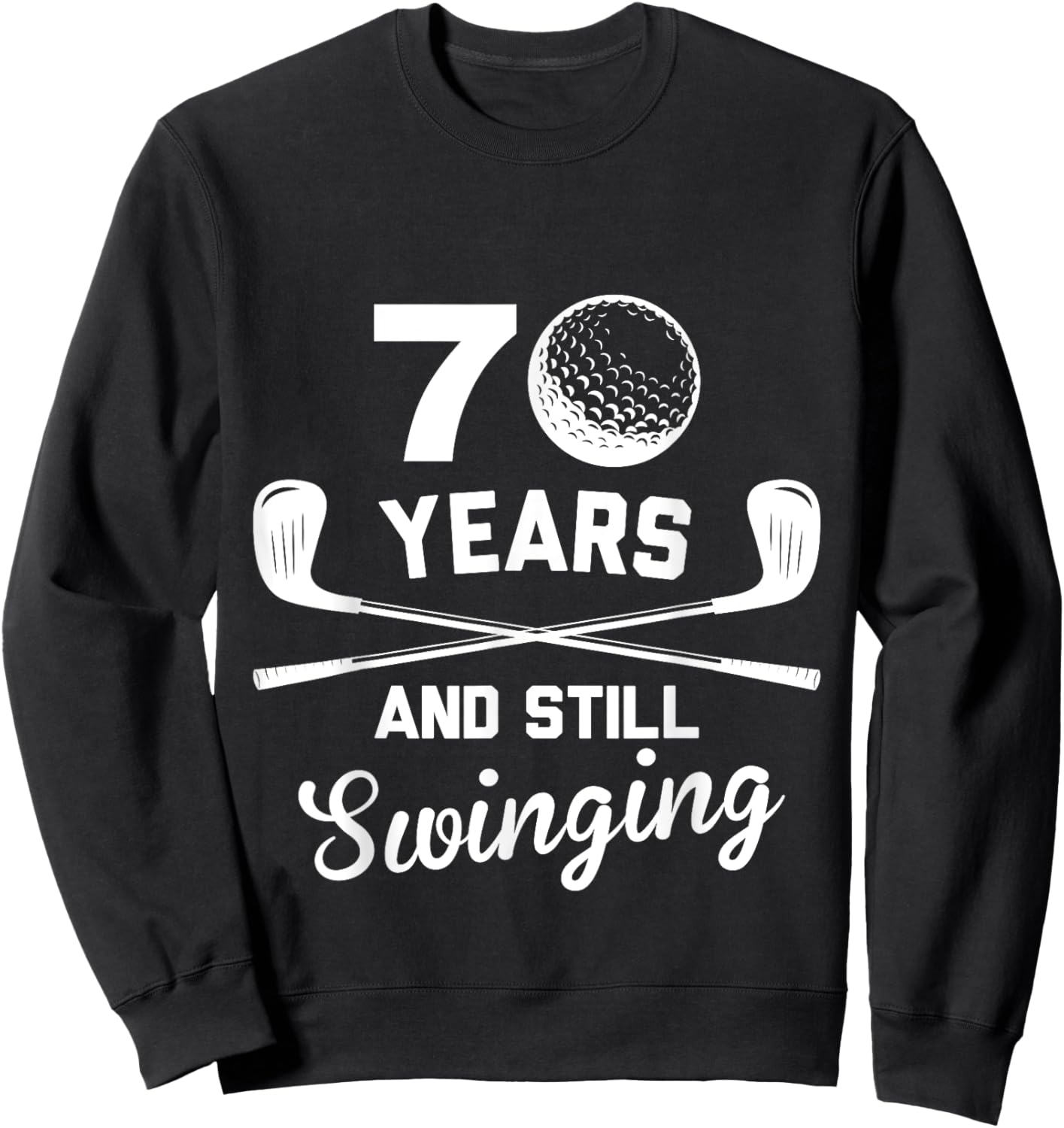 70 Years And Still Swinging 70th Birthday Funny Golf Club Sweatshirt - Sweatshirt | Black