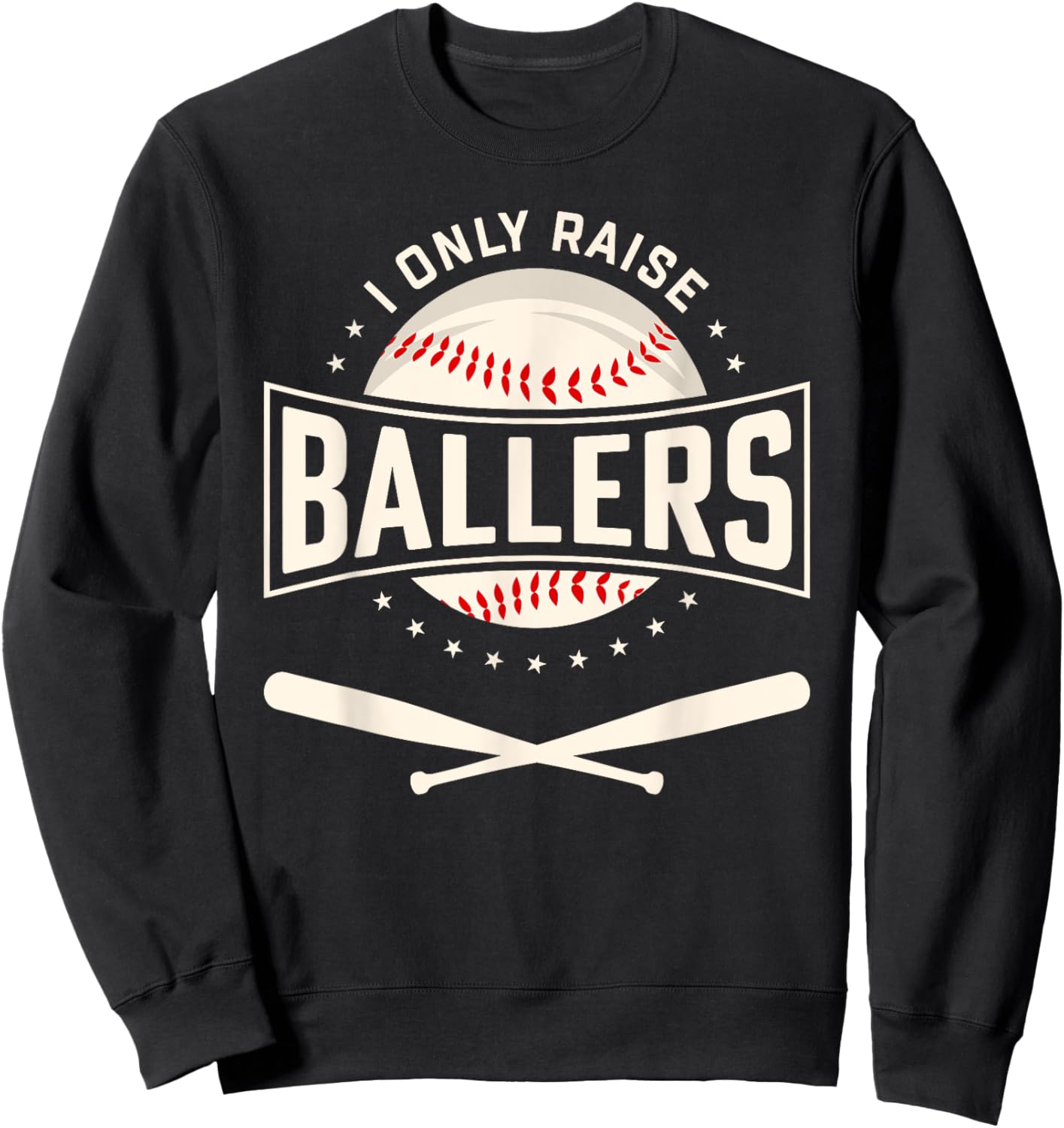 I Only Raise Ballers Baseball Lover Mom Dad Gift Sweatshirt - Sweatshirt | Black