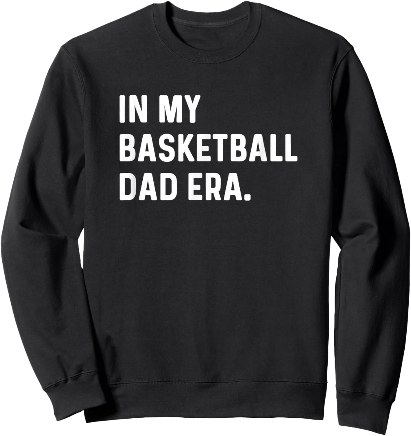 In My Basketball Dad Era - Player Sports Son Coach Funny Sweatshirt - Sweatshirt | Black
