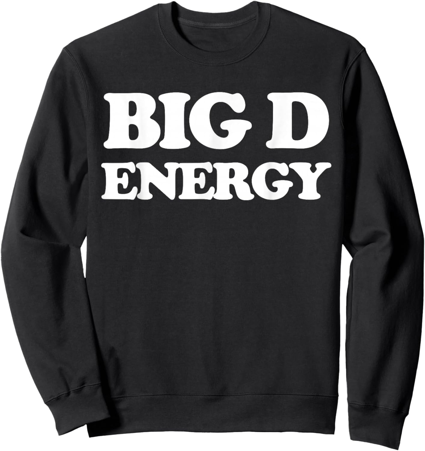 Big D Energy Funny Big D Energy Pun Sweatshirt - Sweatshirt | Black