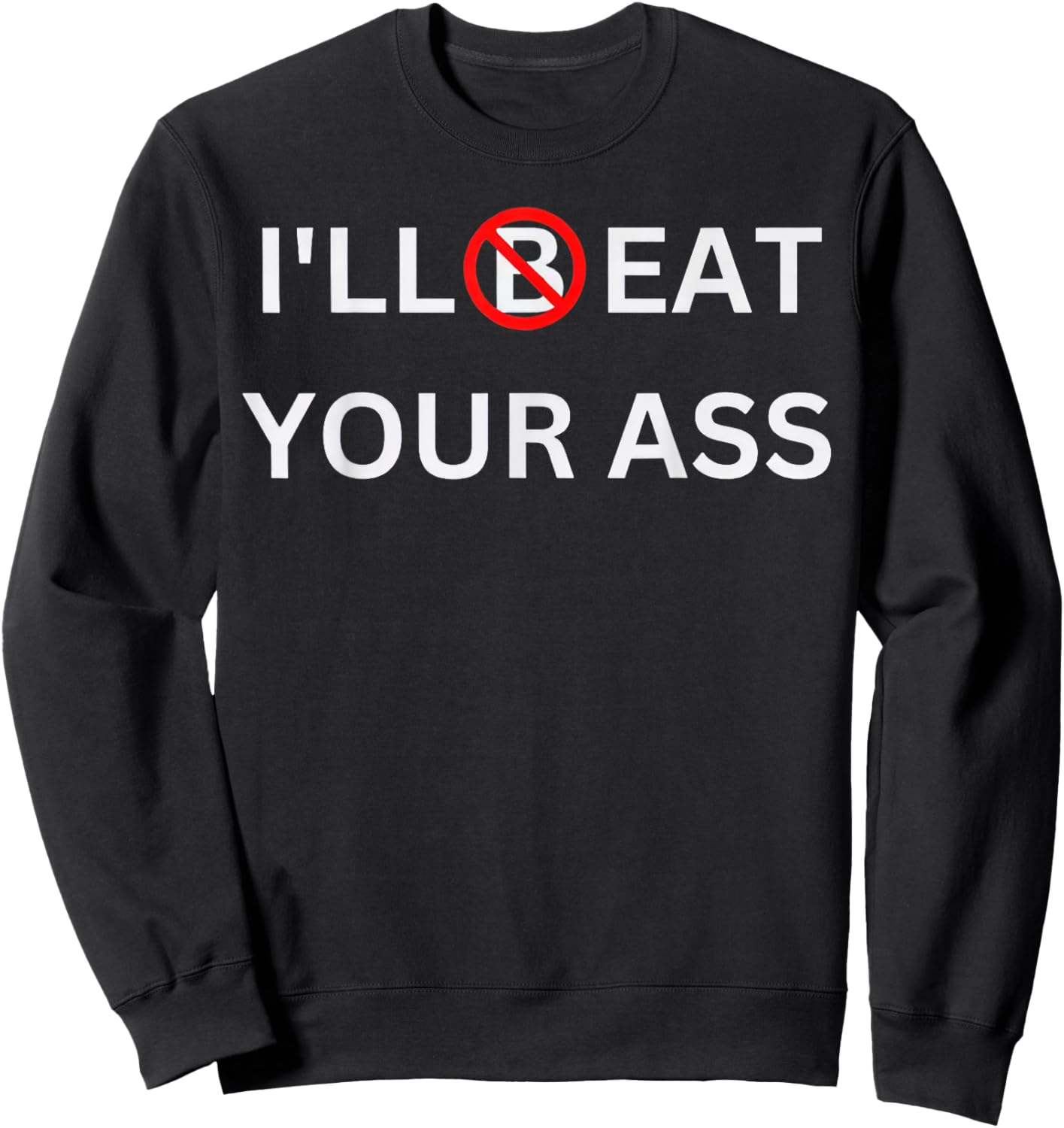 I'll Beat Your Ass Funny Sweatshirt - Sweatshirt | Black