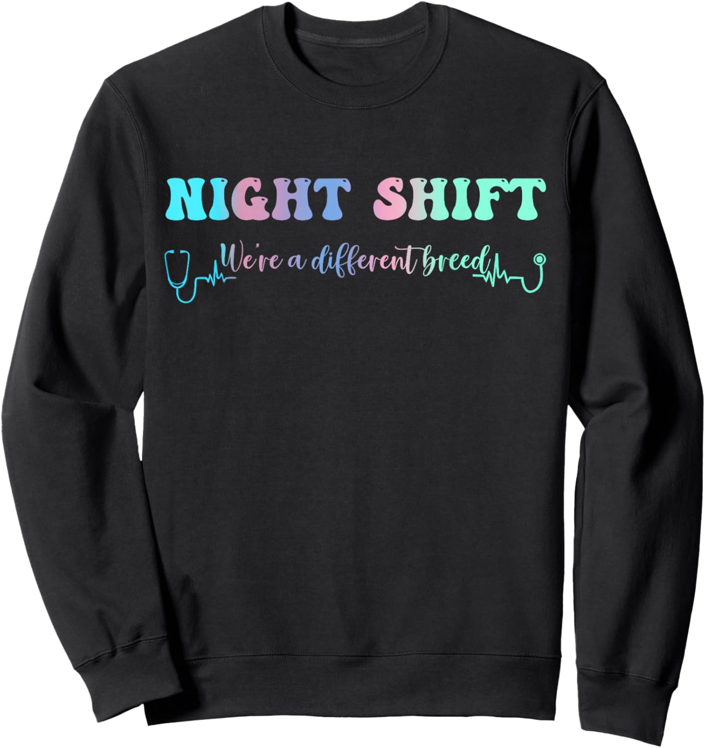 Night Shift Different Breed Stethoscope Nurse RN Sweatshirt - Sweatshirt | Black