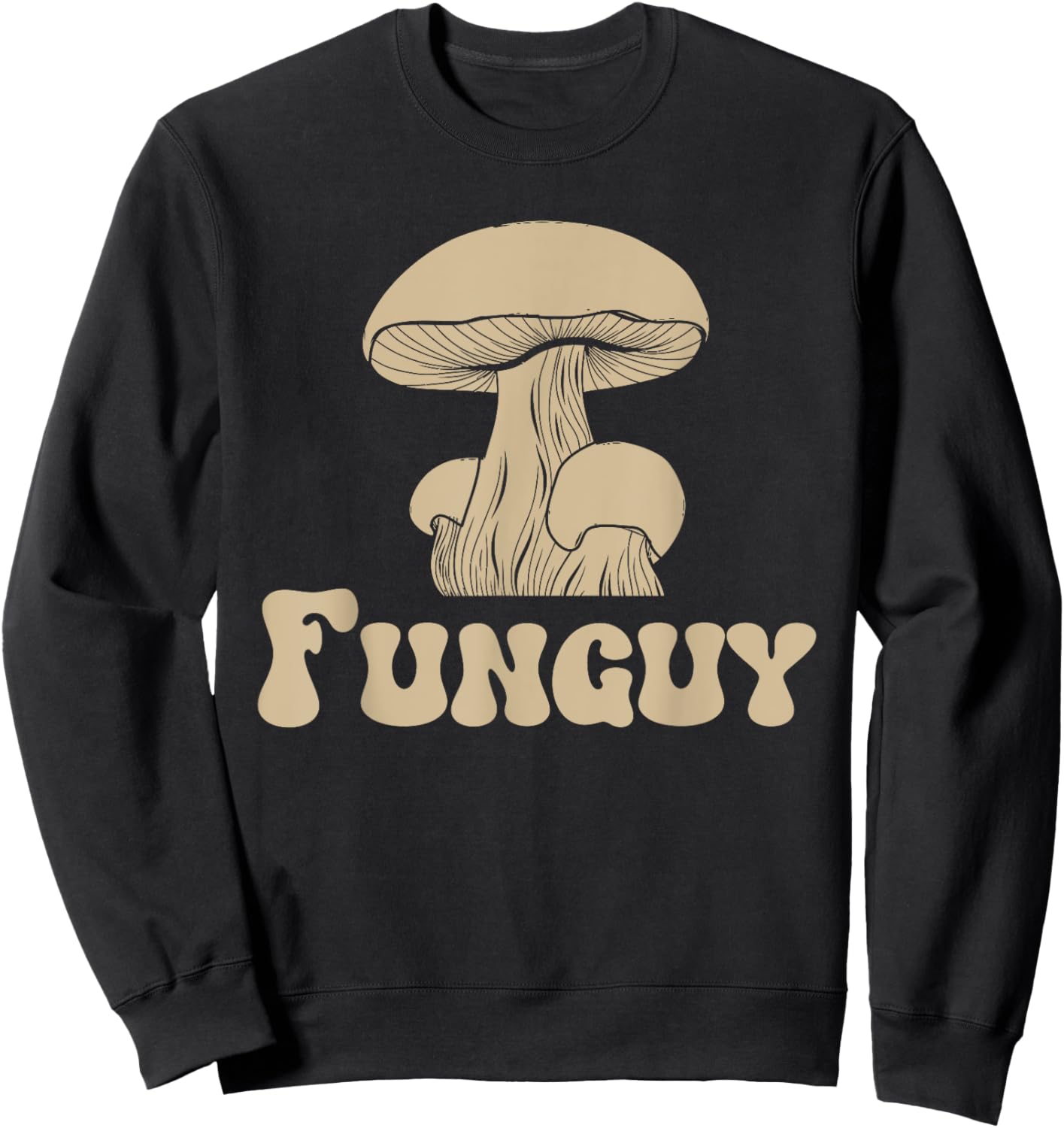 Fungi Fun Guy Funny Mushroom lover Fun Guy Fungi Sweatshirt - Sweatshirt | Black