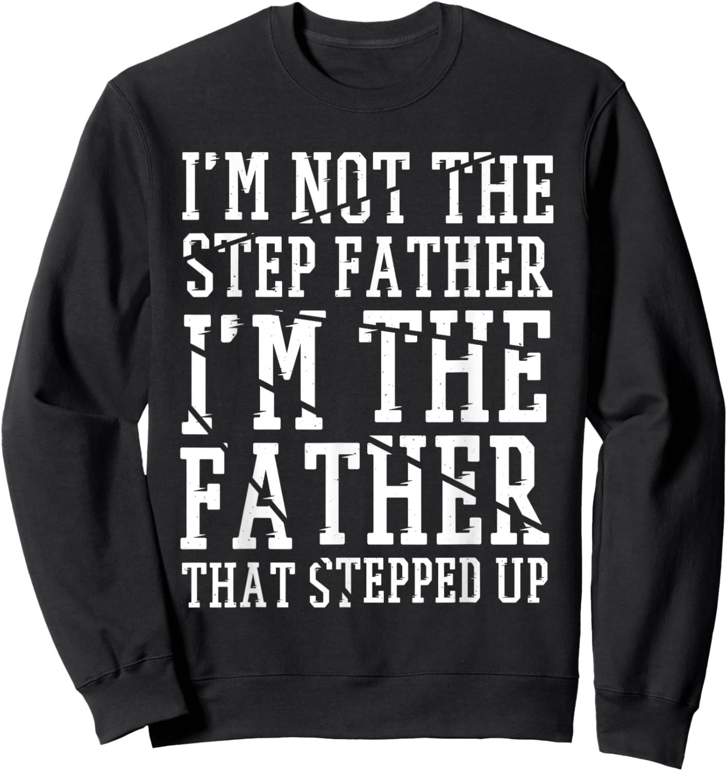I'M The Father That Stepped Up, Step-dad & Stepdad Sweatshirt - Sweatshirt | Black